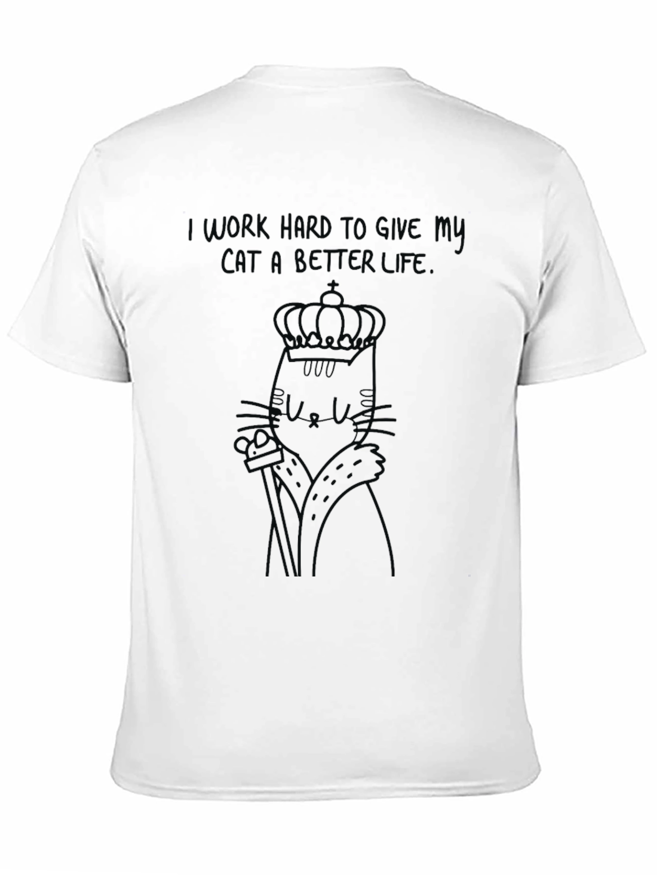 Cat King Graphic Tee - I Work Hard For My Cat