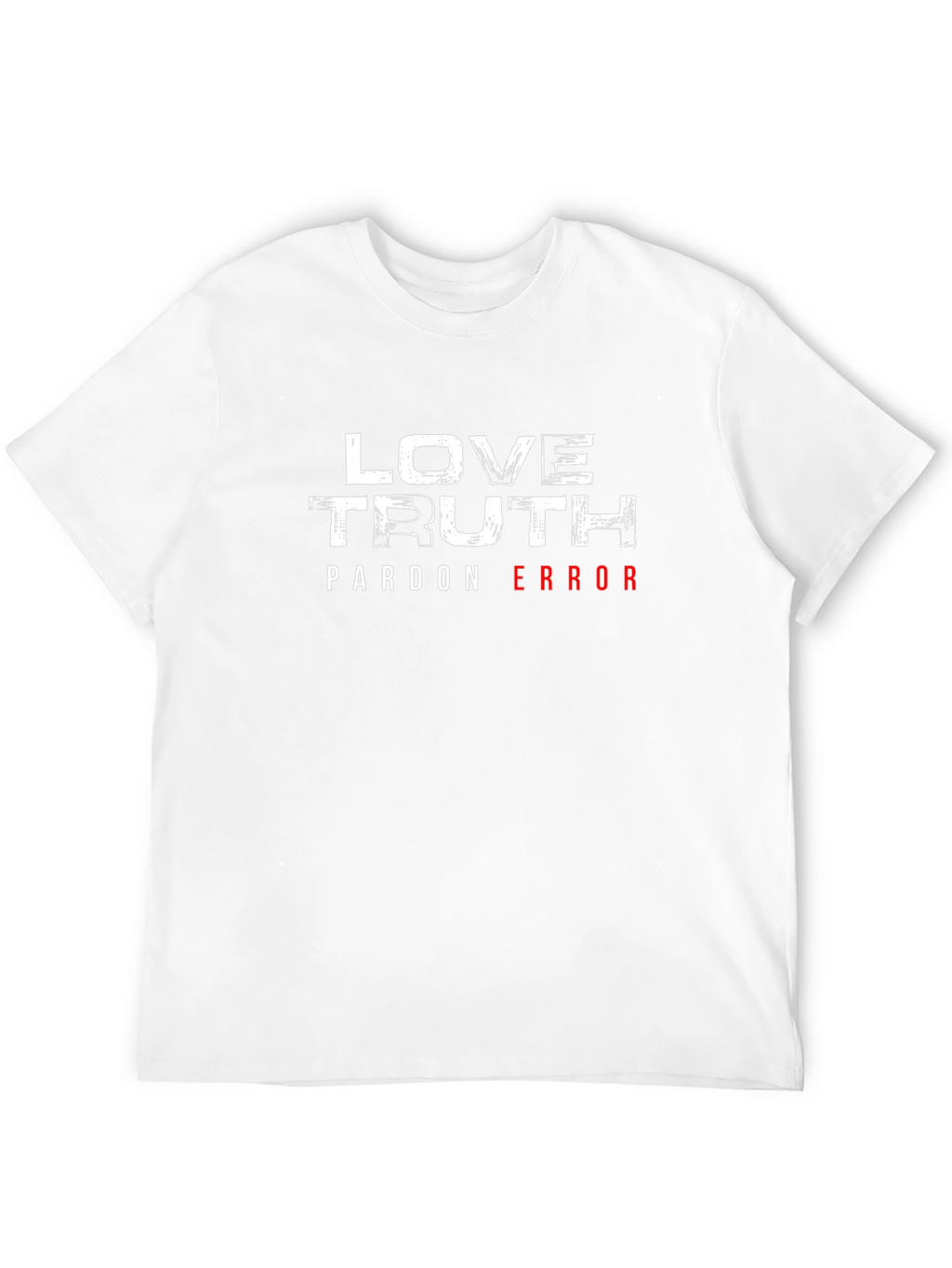 Love Truth Pardon Error Graphic T-Shirt