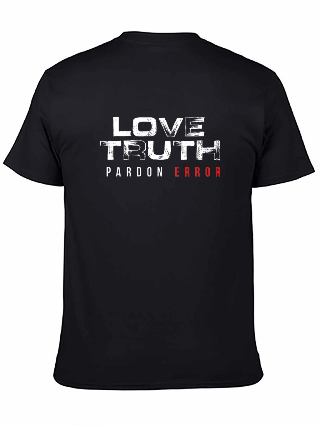 Love Truth Pardon Error Graphic T-Shirt