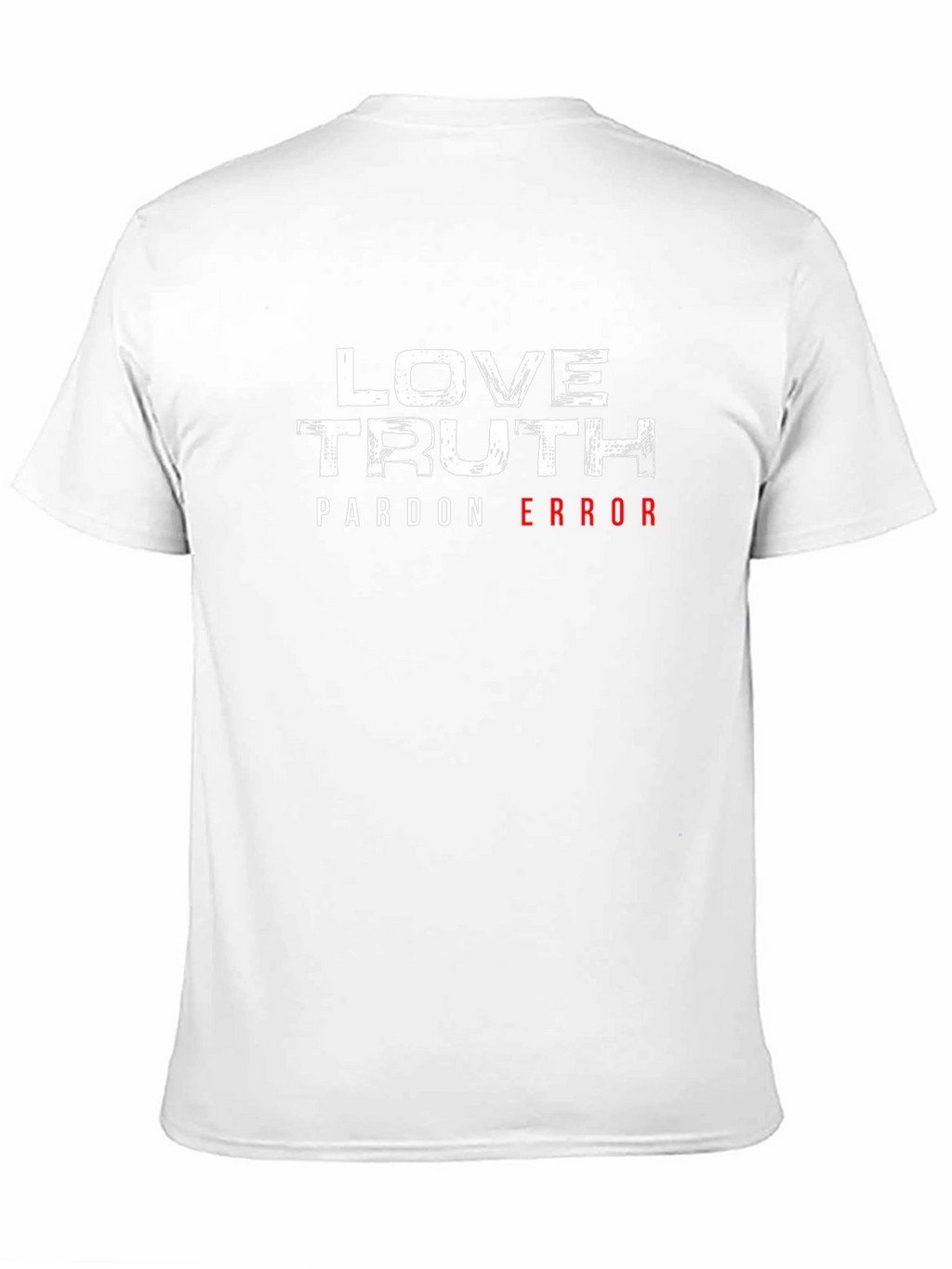 Love Truth Pardon Error Graphic T-Shirt