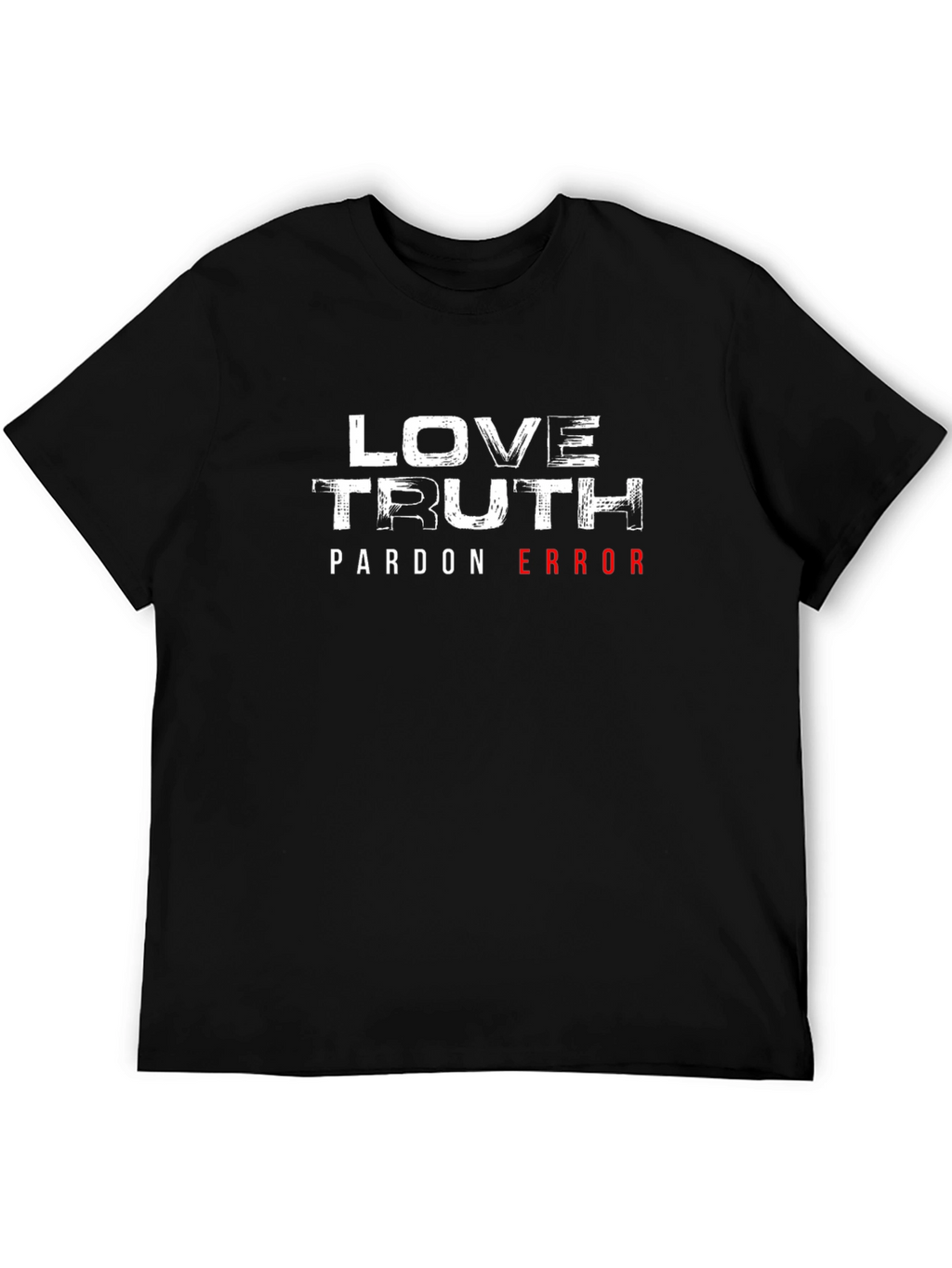 Love Truth Pardon Error Graphic T-Shirt