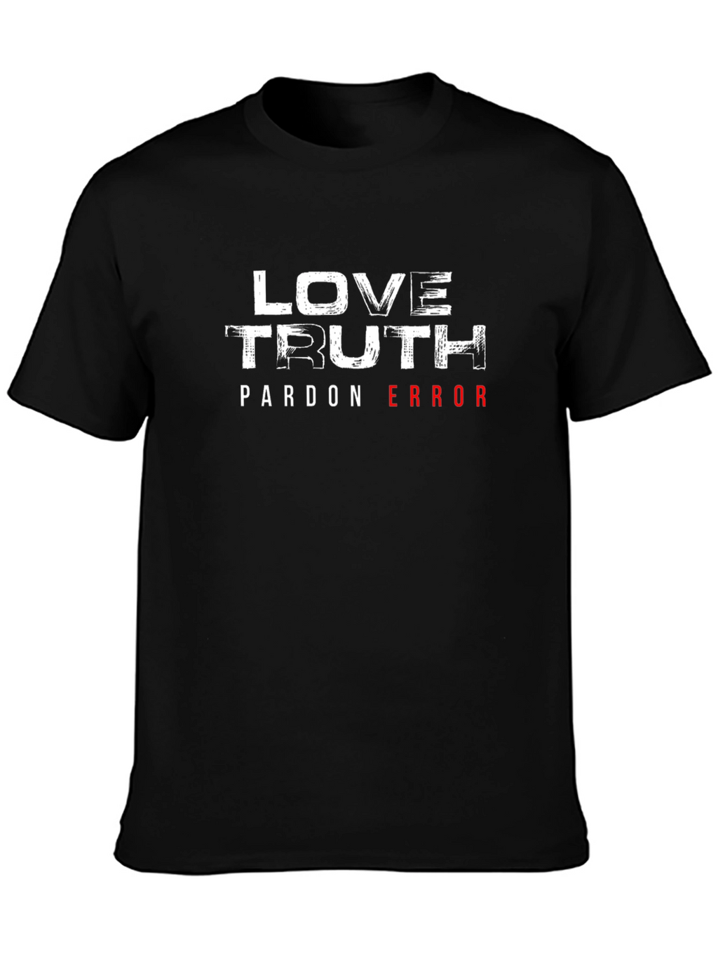 Love Truth Pardon Error Graphic T-Shirt
