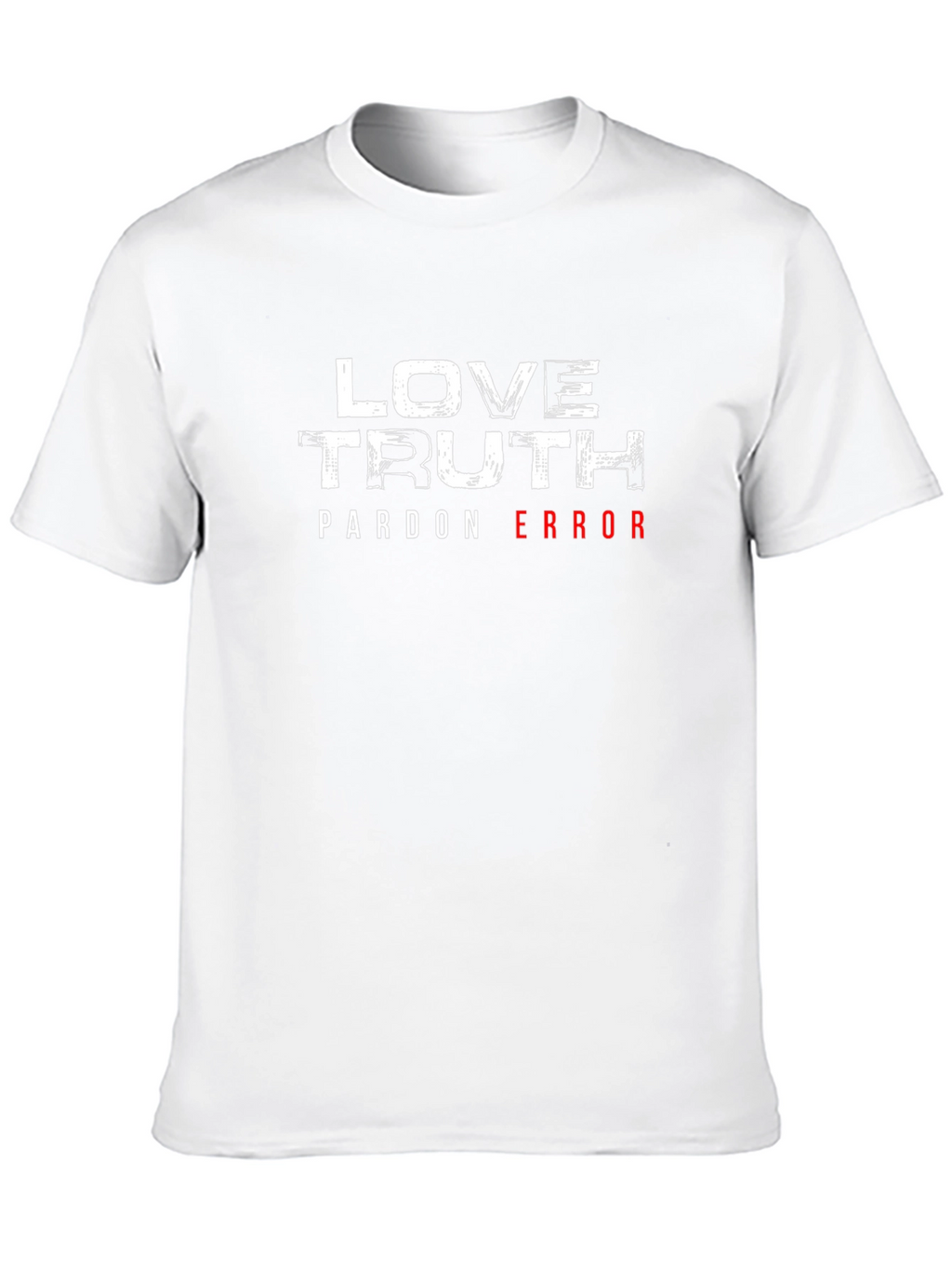 Love Truth Pardon Error Graphic T-Shirt