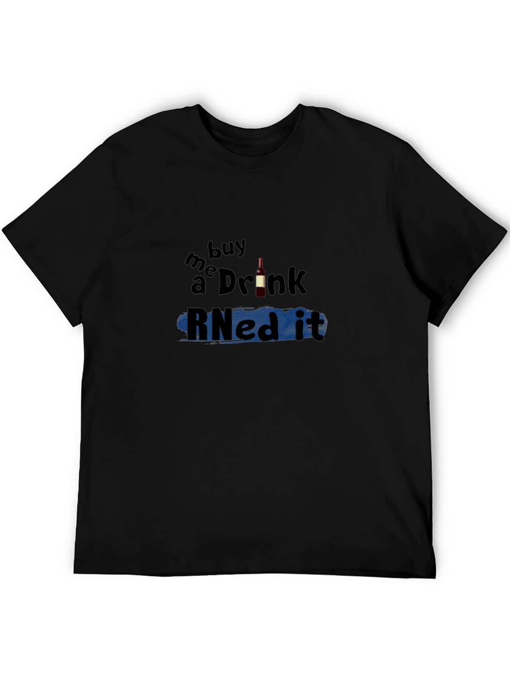 Buy Me a Drink RNed It T-Shirt