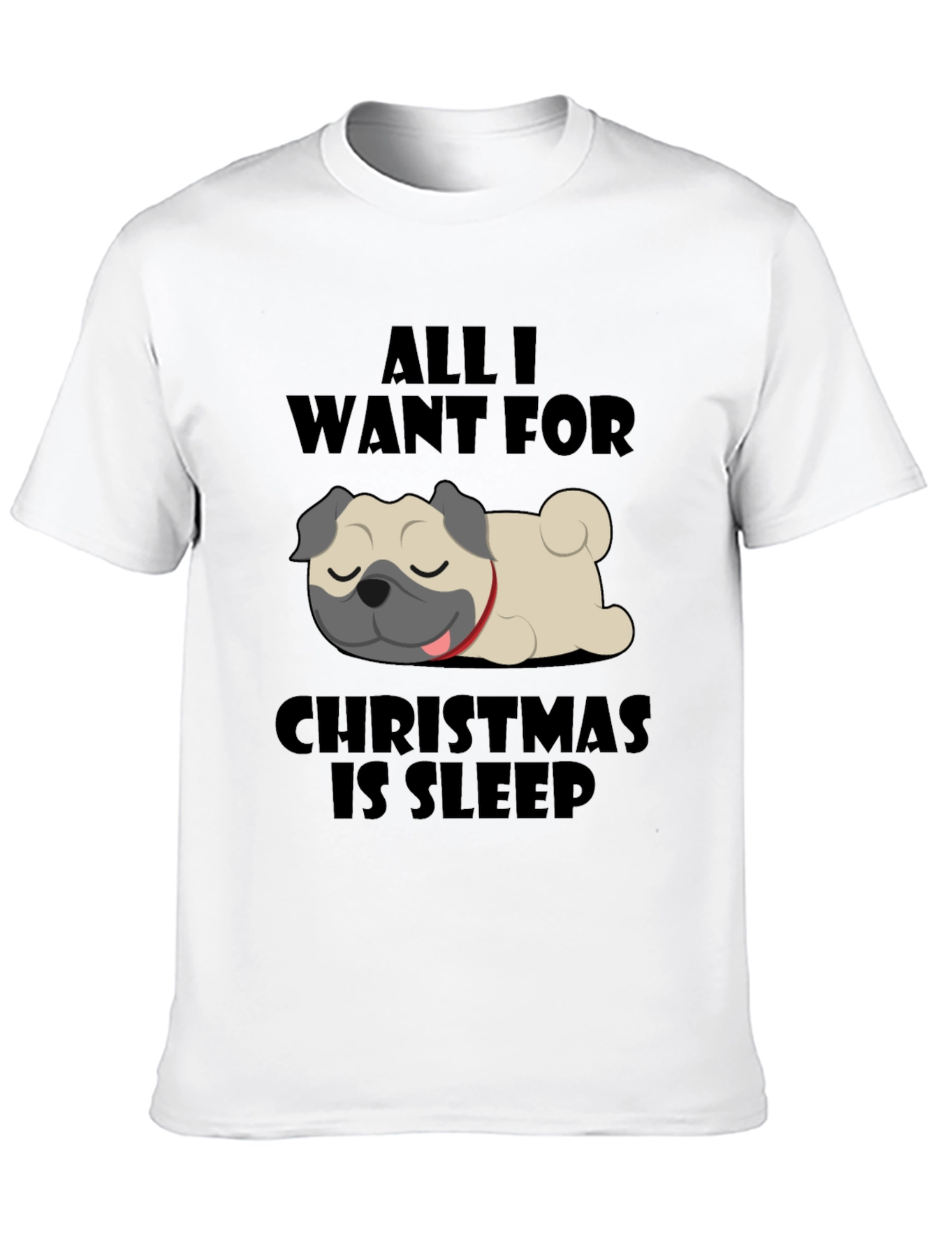 All I Want For Christmas Is Sleep Pug T-Shirt