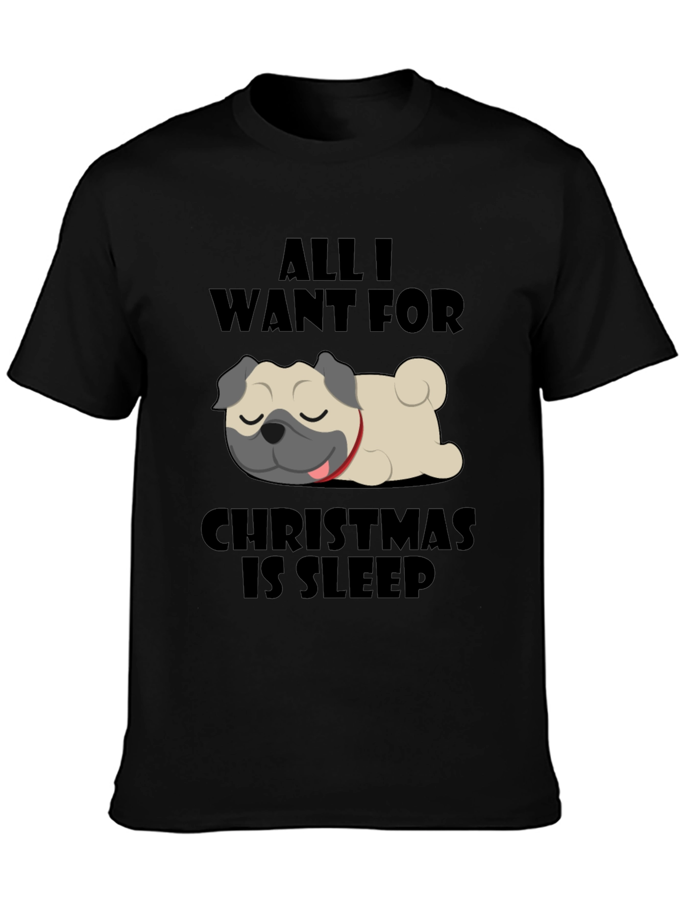 All I Want For Christmas Is Sleep Pug T-Shirt
