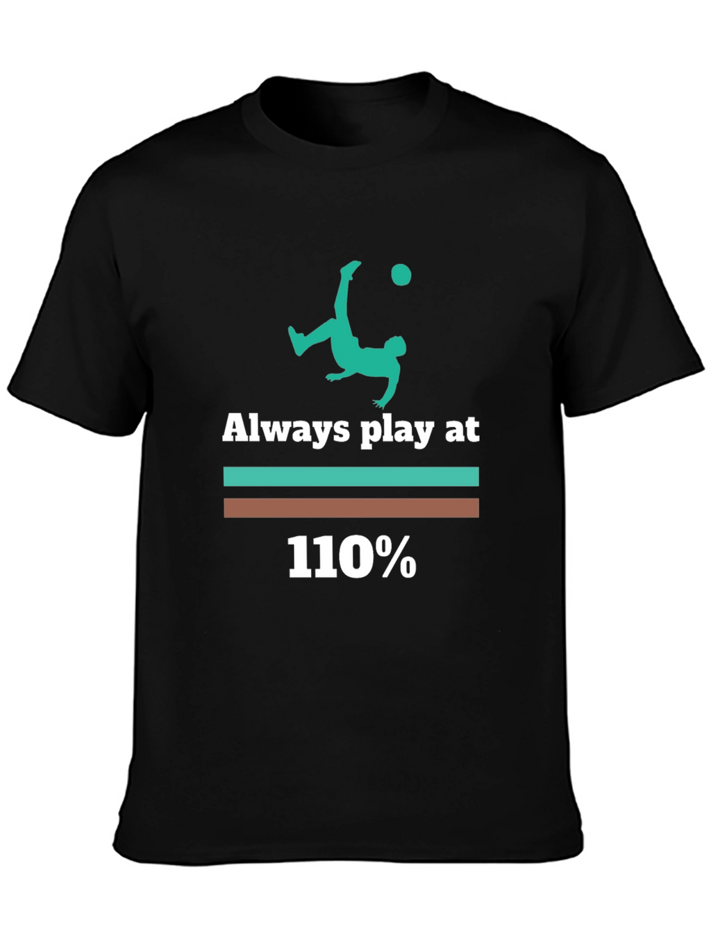 Always Play at 110% Graphic Tee