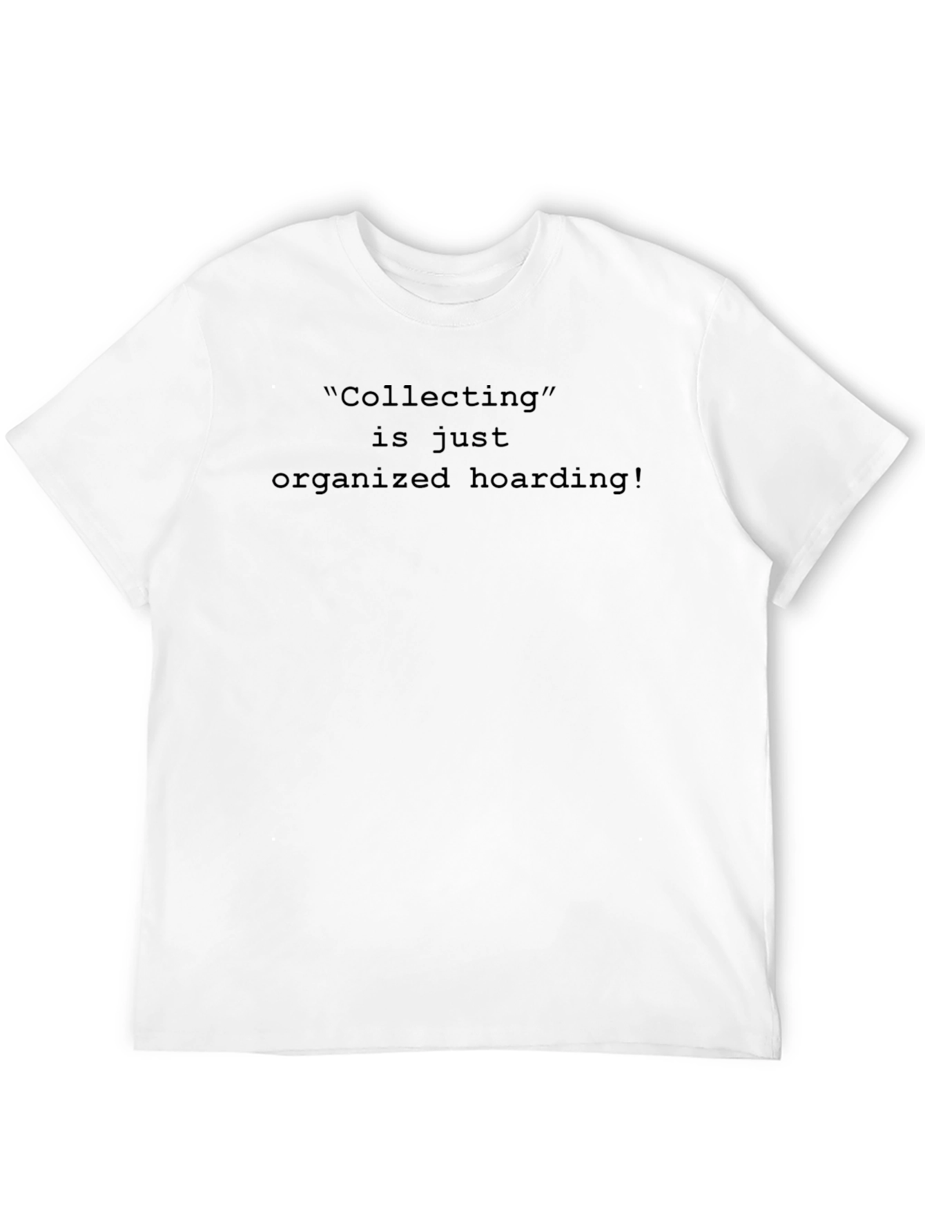 Collecting is Organized Hoarding Mens Black T-Shirt