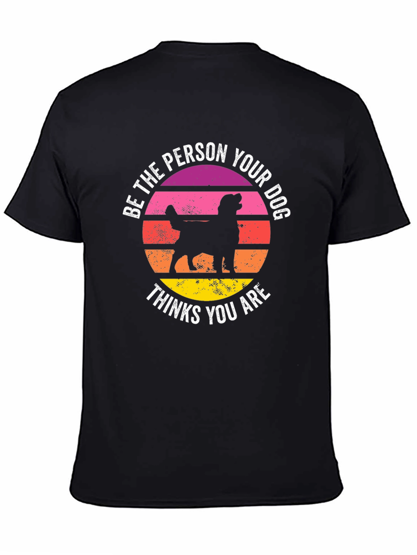 Be The Person Your Dog Thinks You Are T-Shirt