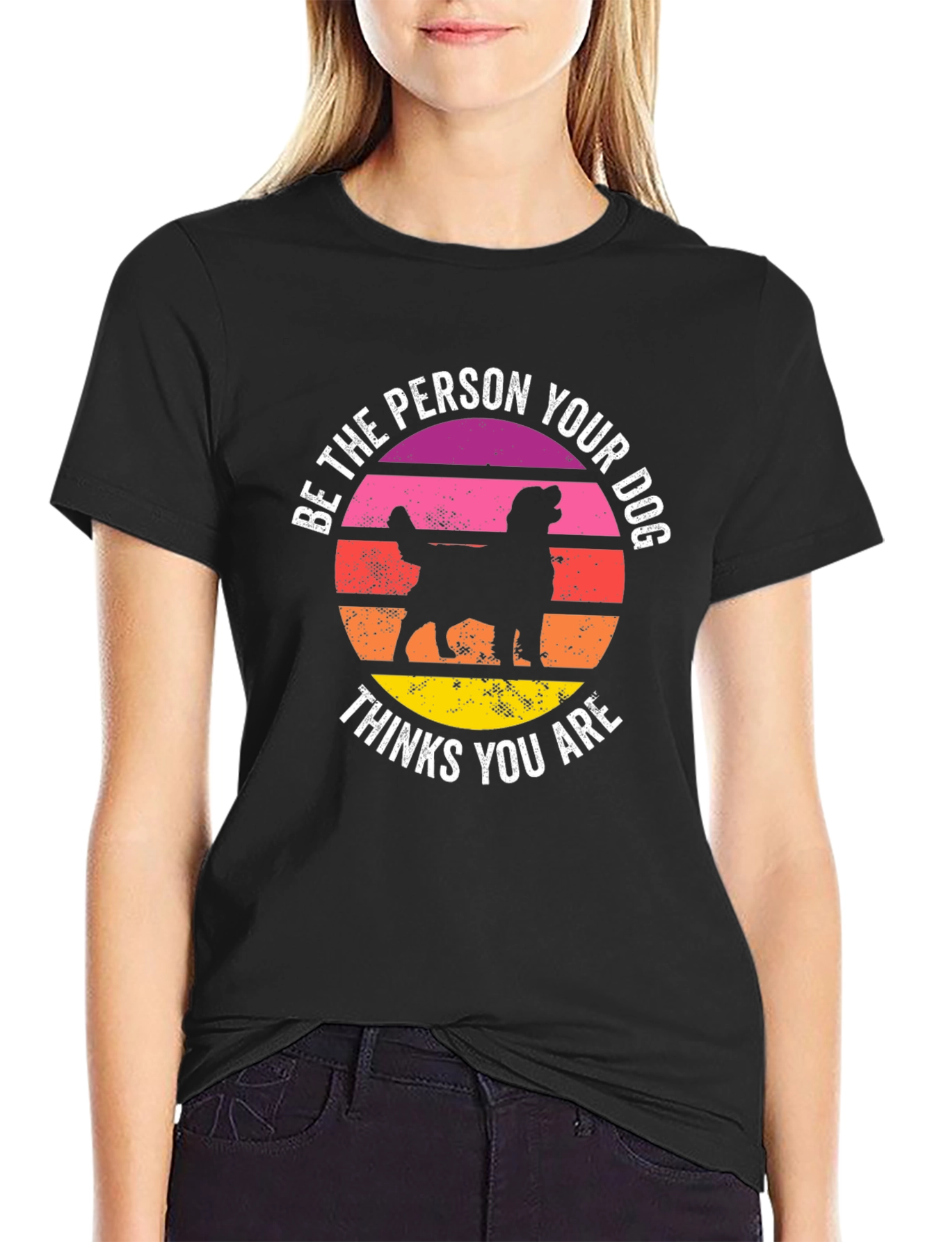 Be The Person Your Dog Thinks You Are T-Shirt
