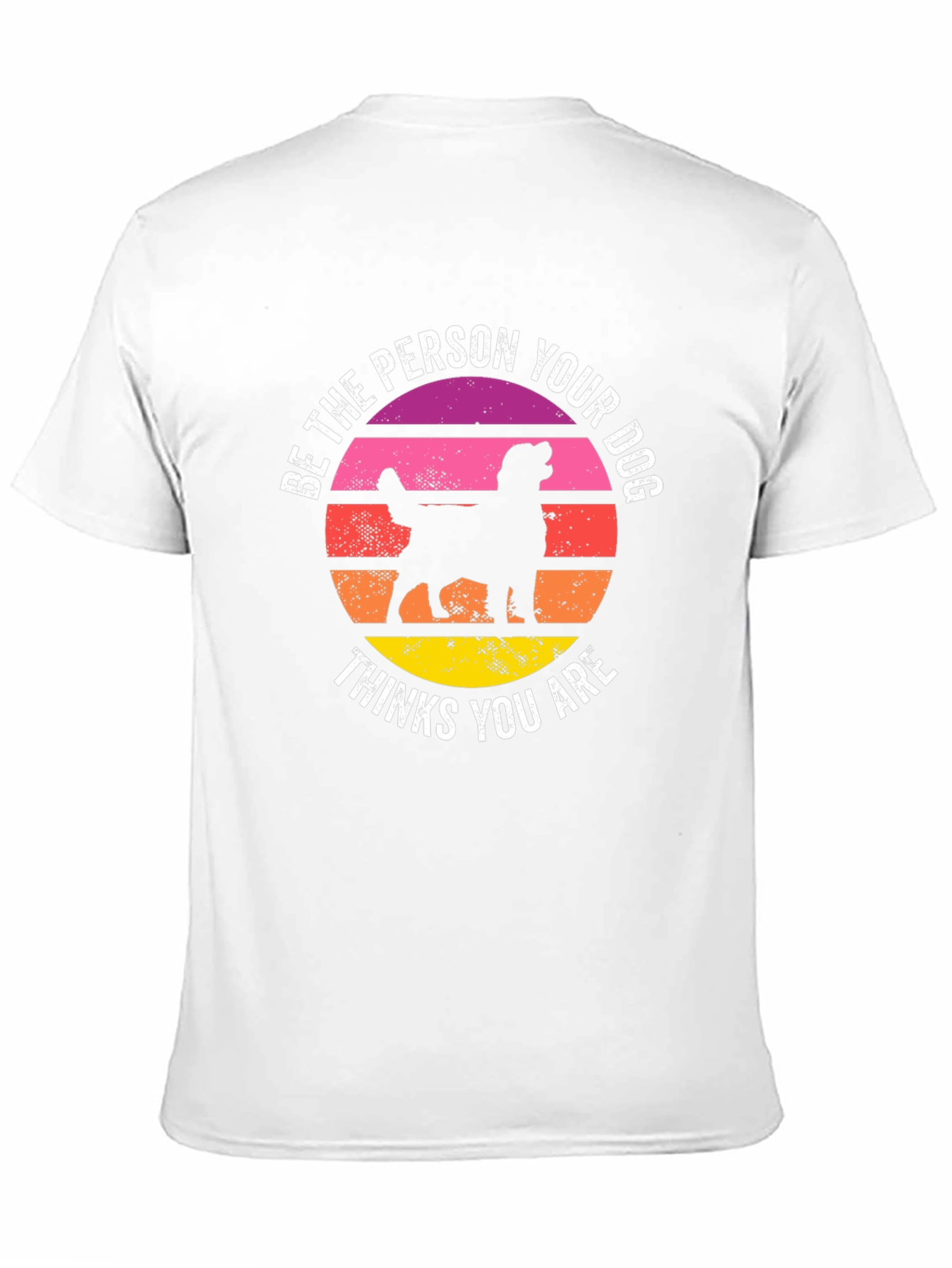 Be The Person Your Dog Thinks You Are T-Shirt