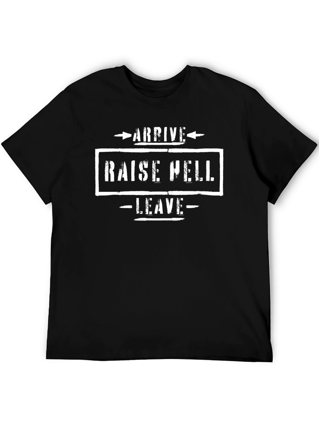 Arrive Raise Hell Leave Graphic T-Shirt