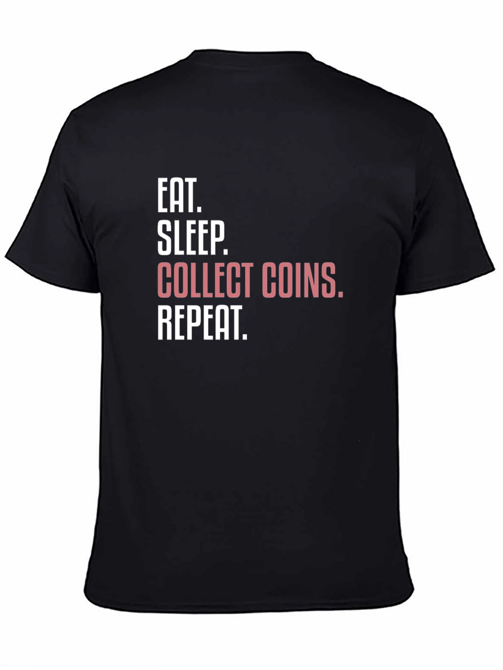 Eat Sleep Collect Coins Repeat T-Shirt