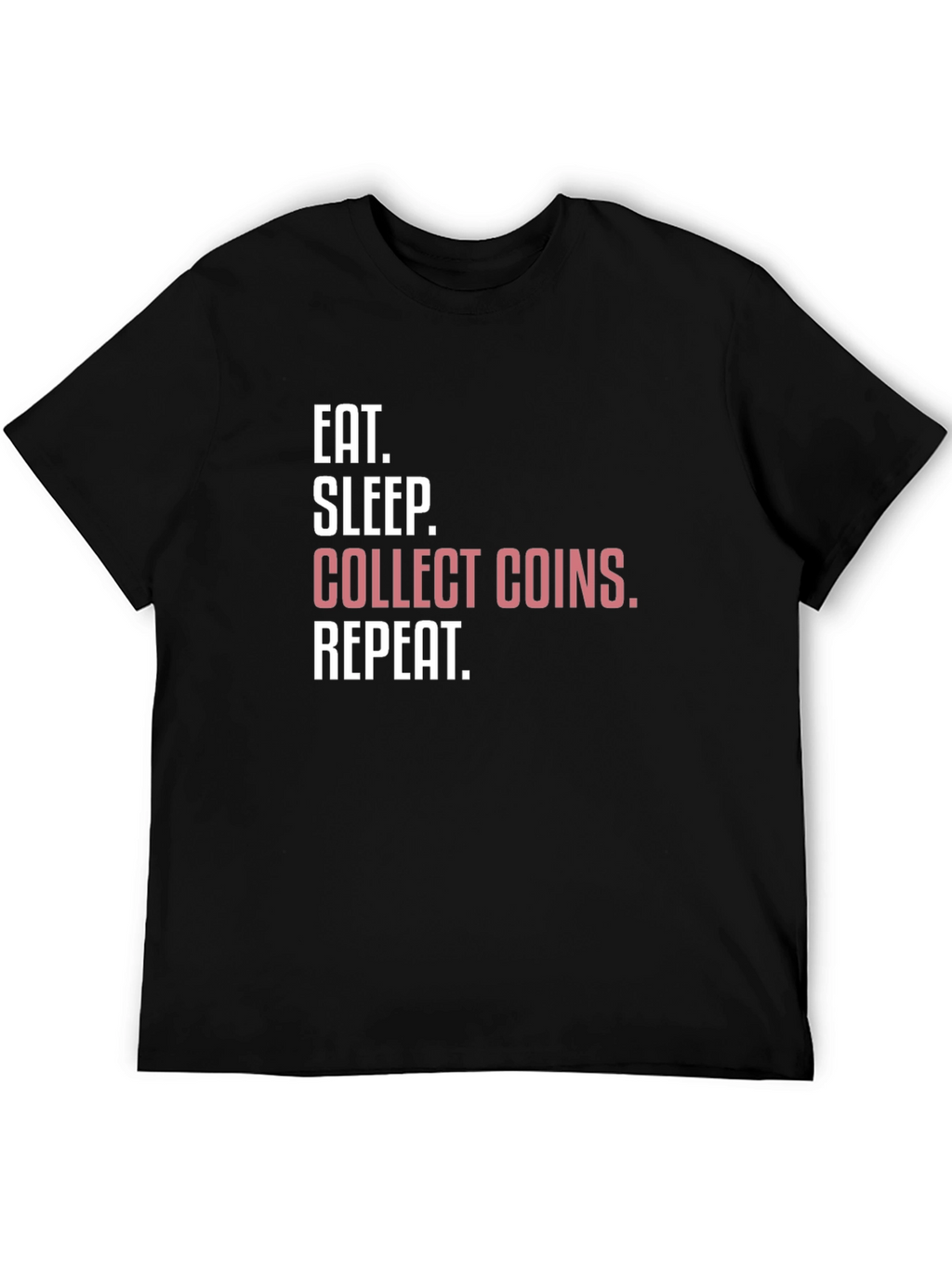 Eat Sleep Collect Coins Repeat T-Shirt