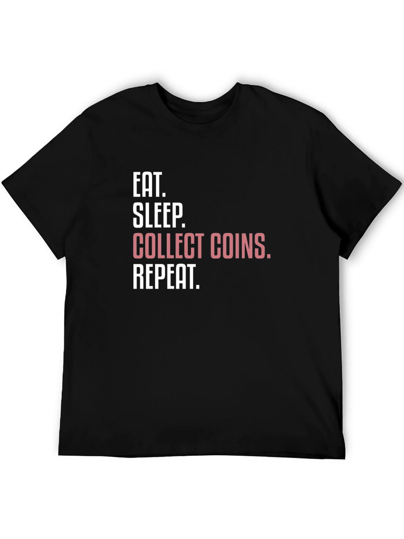 Eat Sleep Collect Coins Repeat T-Shirt