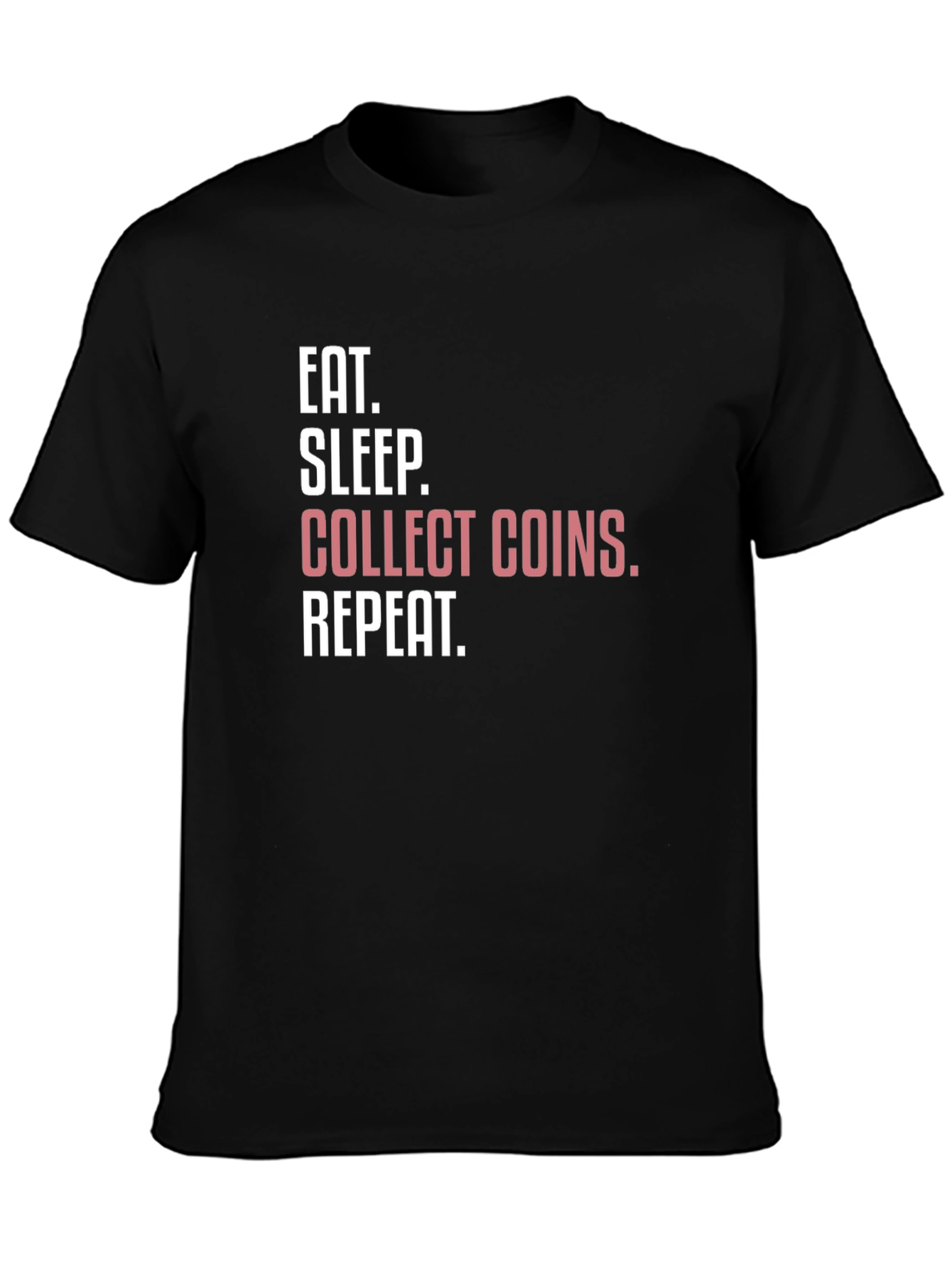 Eat Sleep Collect Coins Repeat T-Shirt