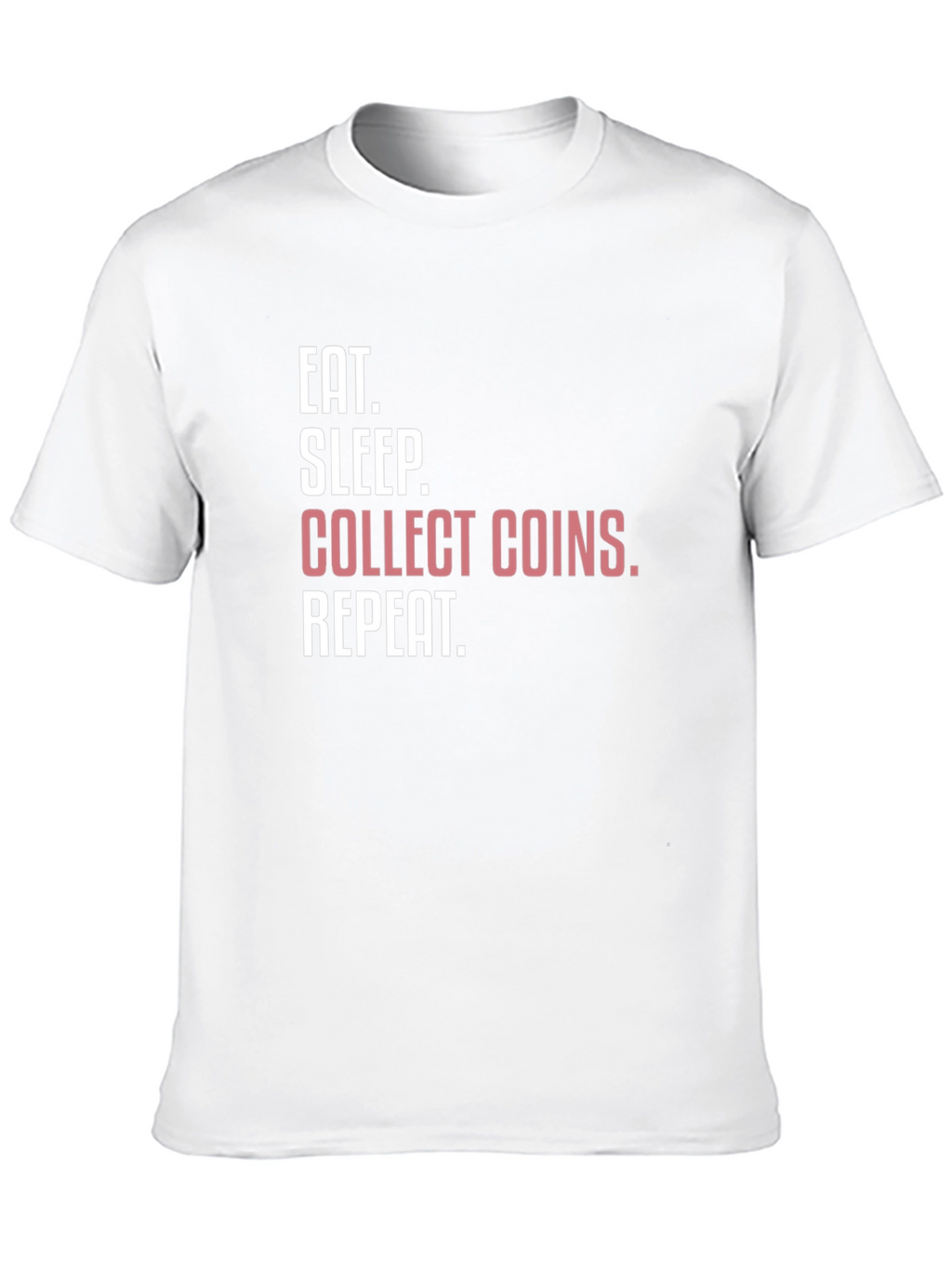 Eat Sleep Collect Coins Repeat T-Shirt