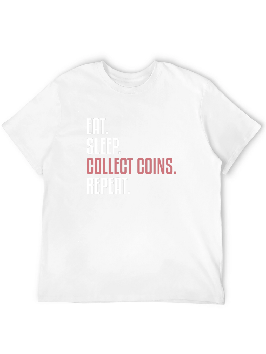 Eat Sleep Collect Coins Repeat T-Shirt