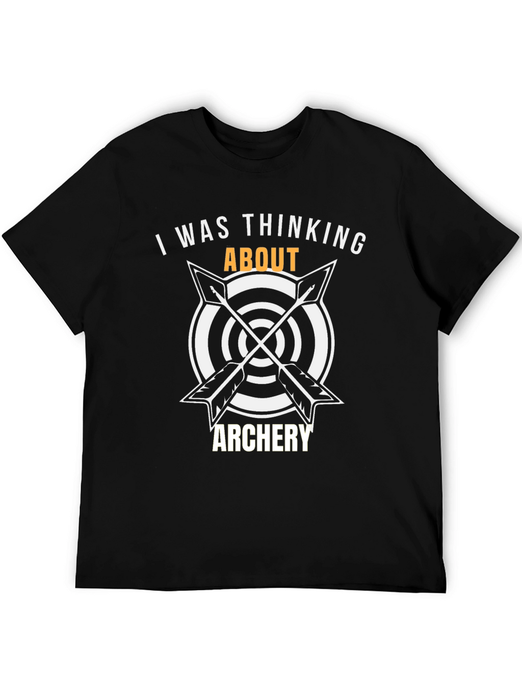 Archery T-Shirt: I Was Thinking About Archery