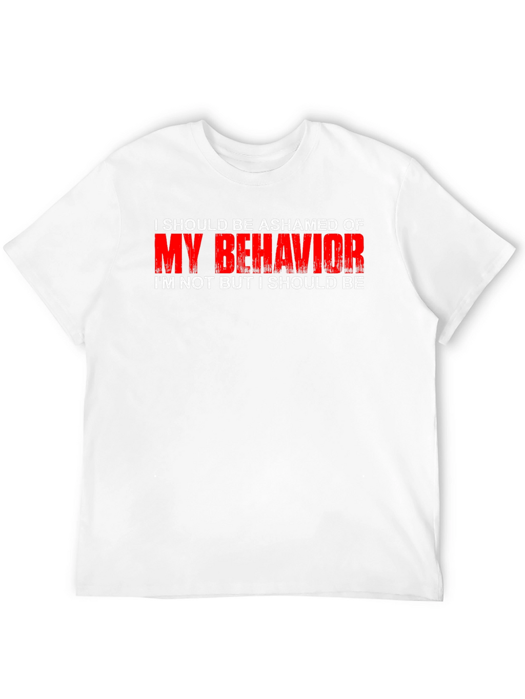 Ashamed of My Behavior T-Shirt