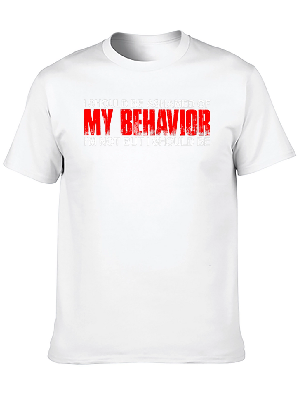 Ashamed of My Behavior T-Shirt