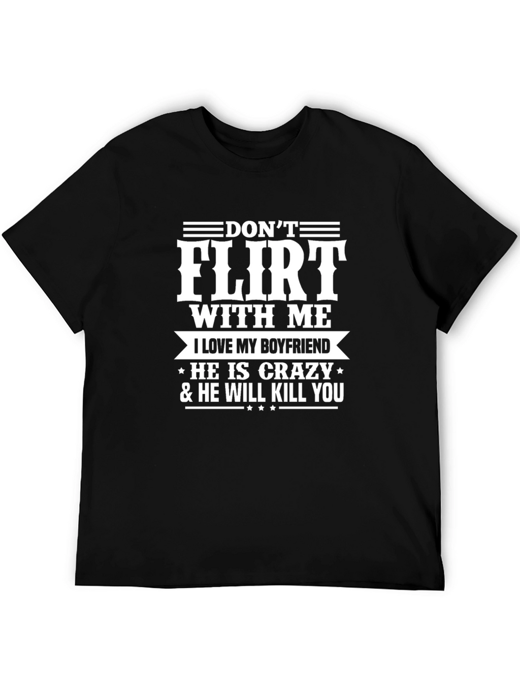 Dont Flirt With Me Boyfriend Tee
