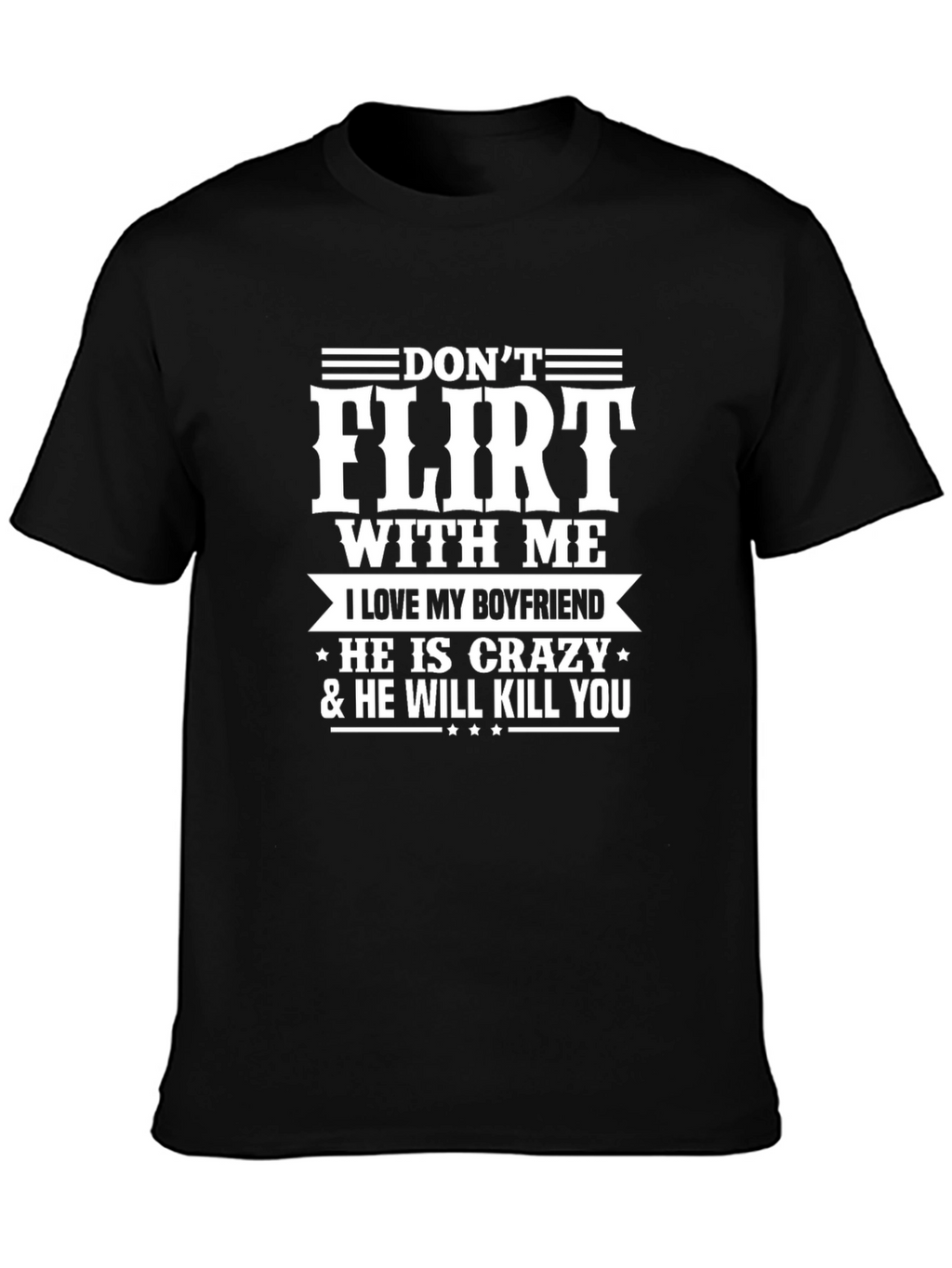Dont Flirt With Me Boyfriend Tee