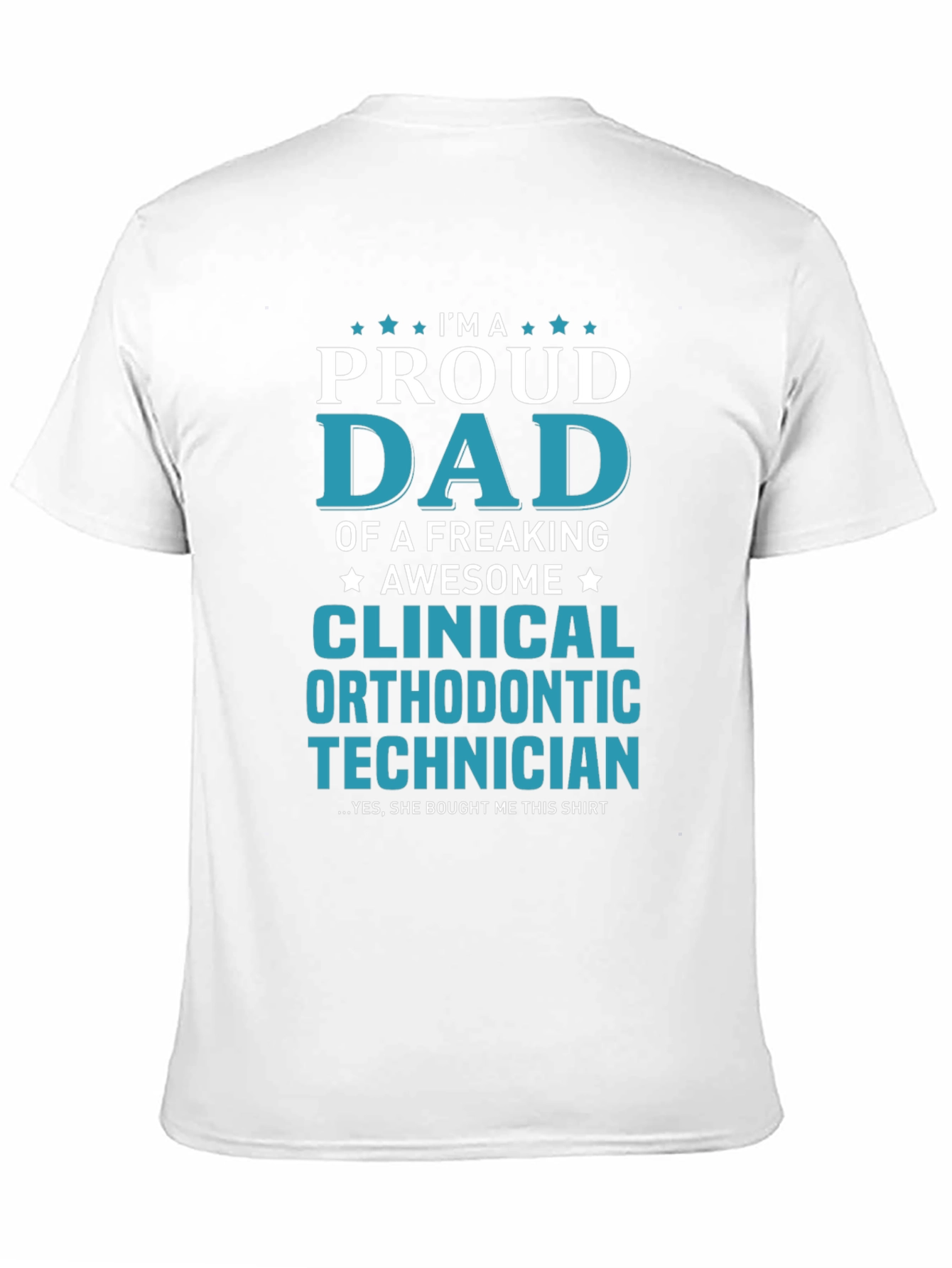 Proud Dad Clinical Orthodontic Technician Graphic Tee