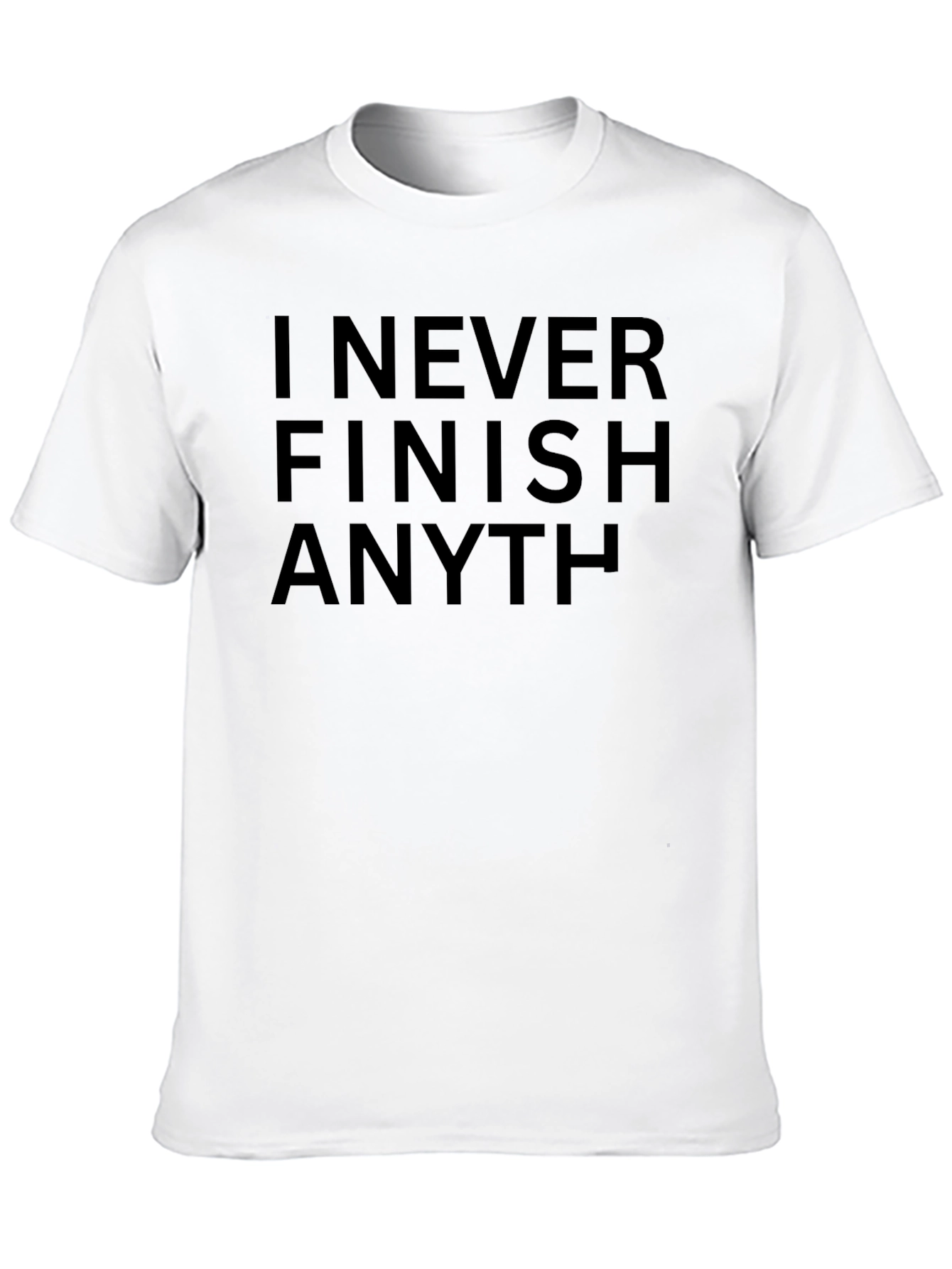 I Never Finish Anything Sarcastic T-Shirt