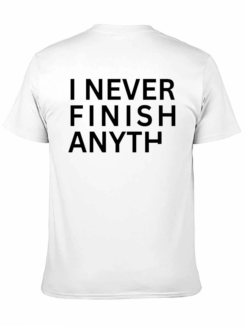 I Never Finish Anything Sarcastic T-Shirt