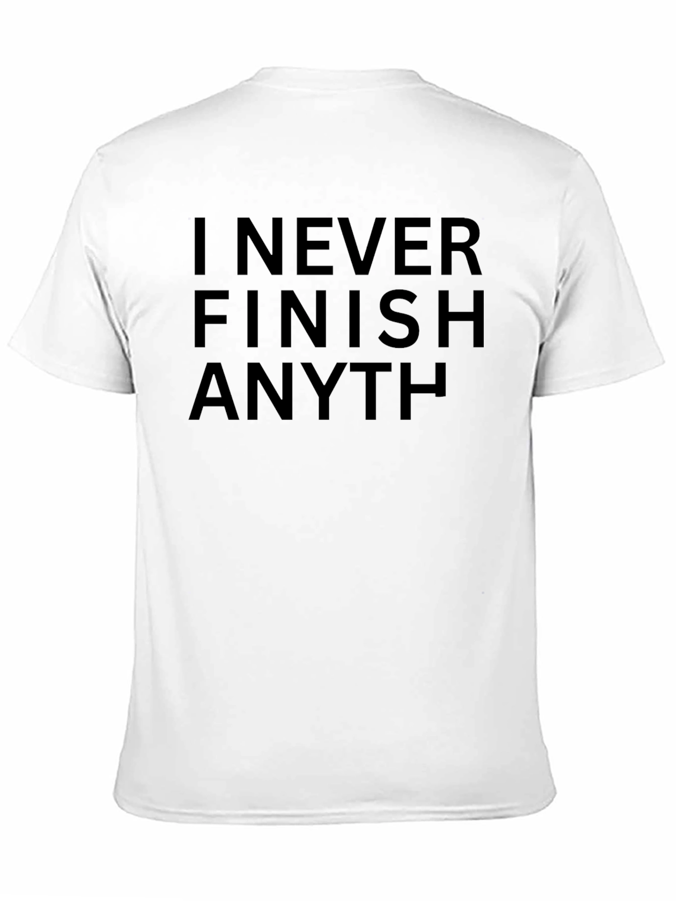 I Never Finish Anything Sarcastic T-Shirt
