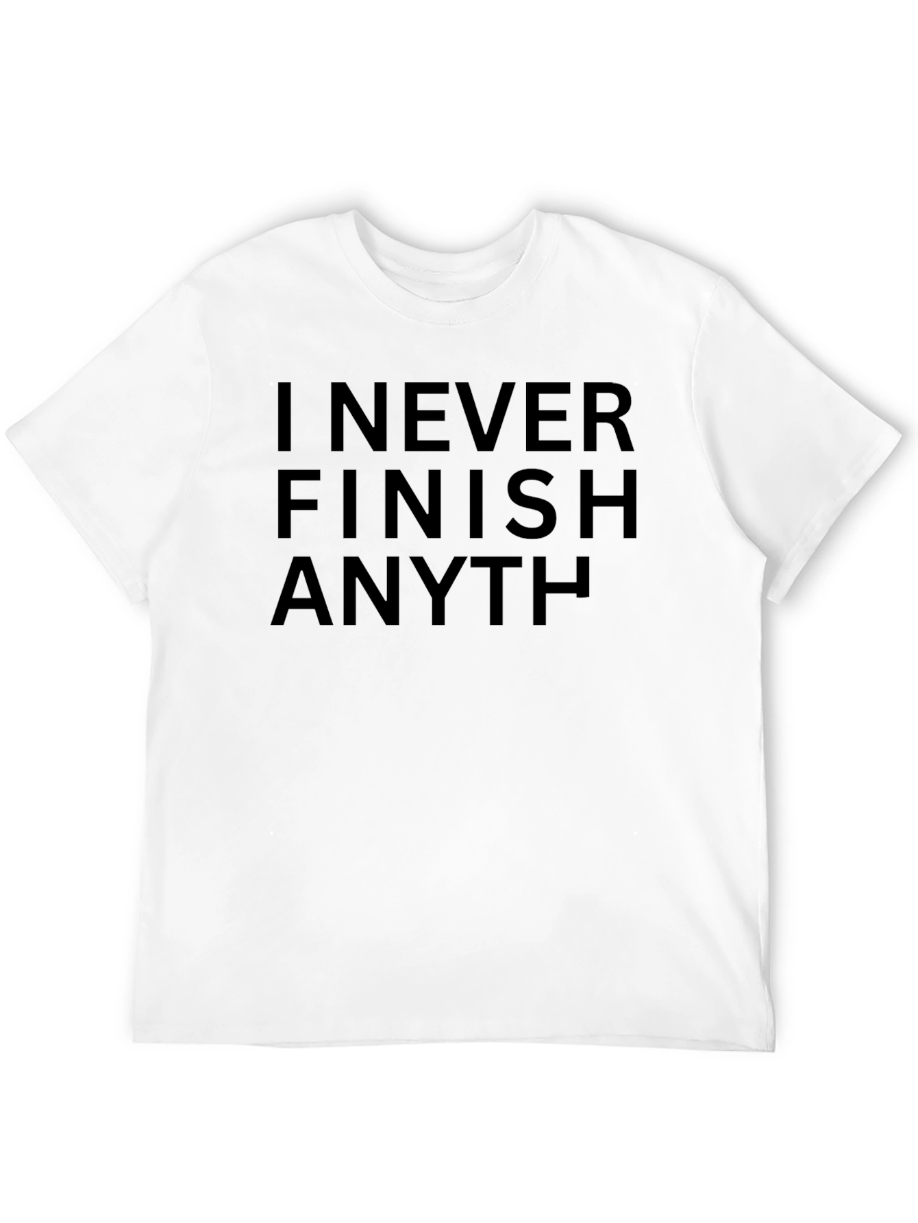 I Never Finish Anything Sarcastic T-Shirt