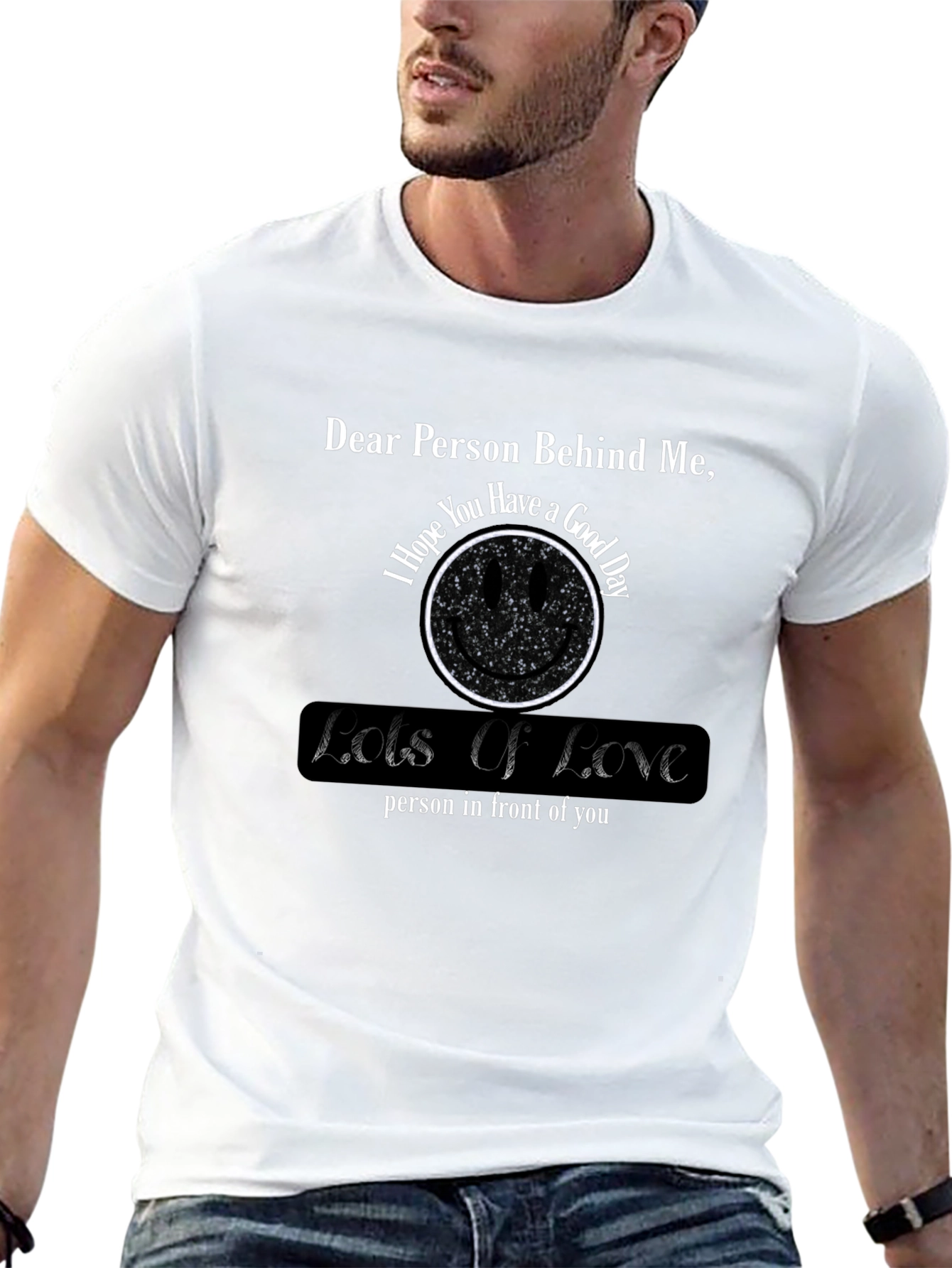 Dear Person Behind Me T-Shirt - Lots of Love Message