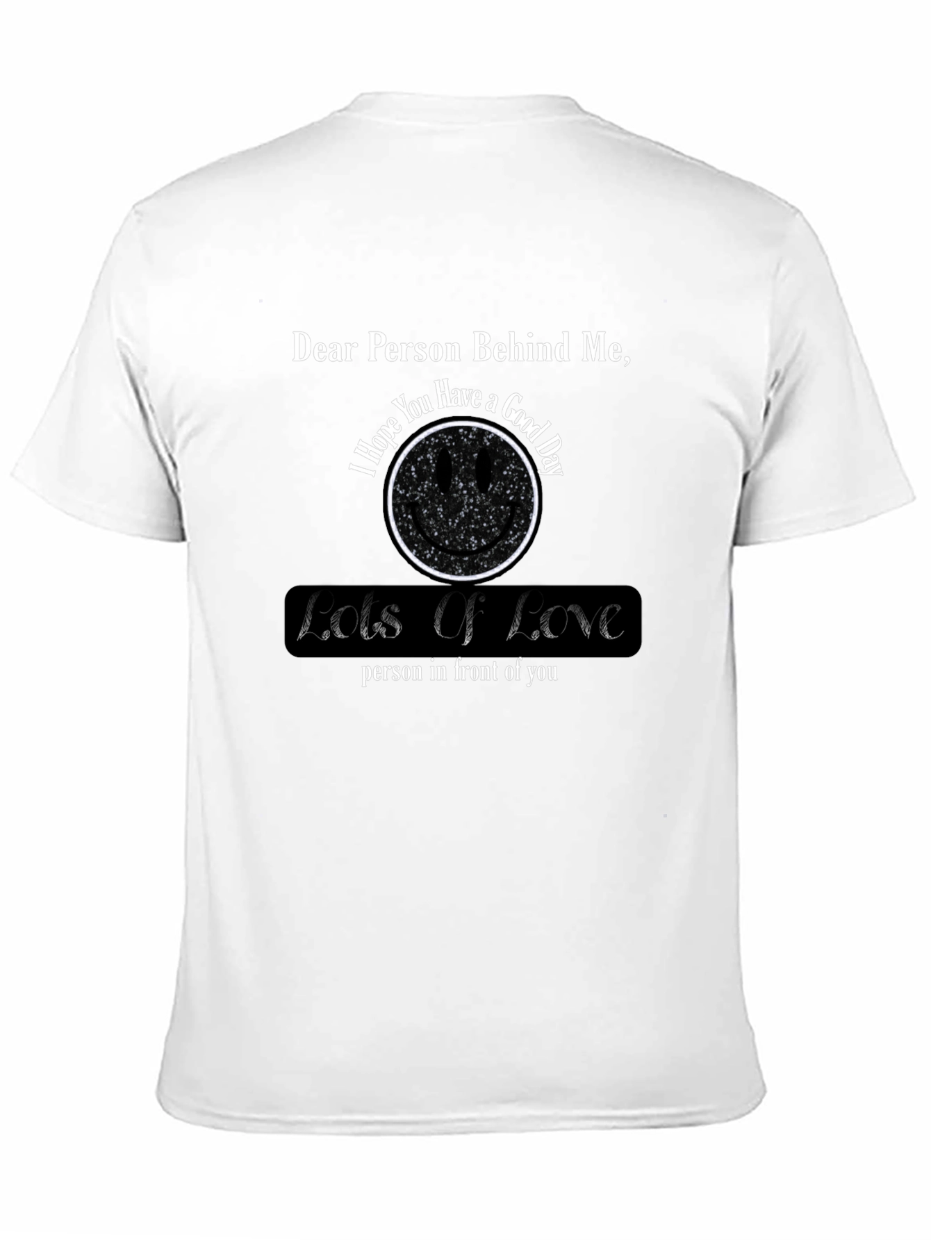 Dear Person Behind Me T-Shirt - Lots of Love Message