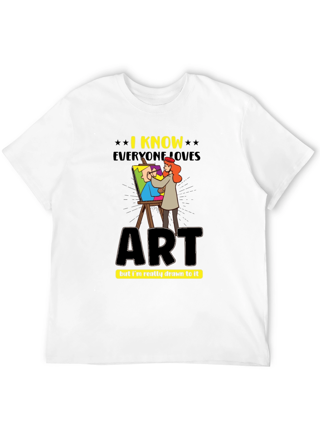 Art Lovers T-Shirt - I Know Everyone Loves Art