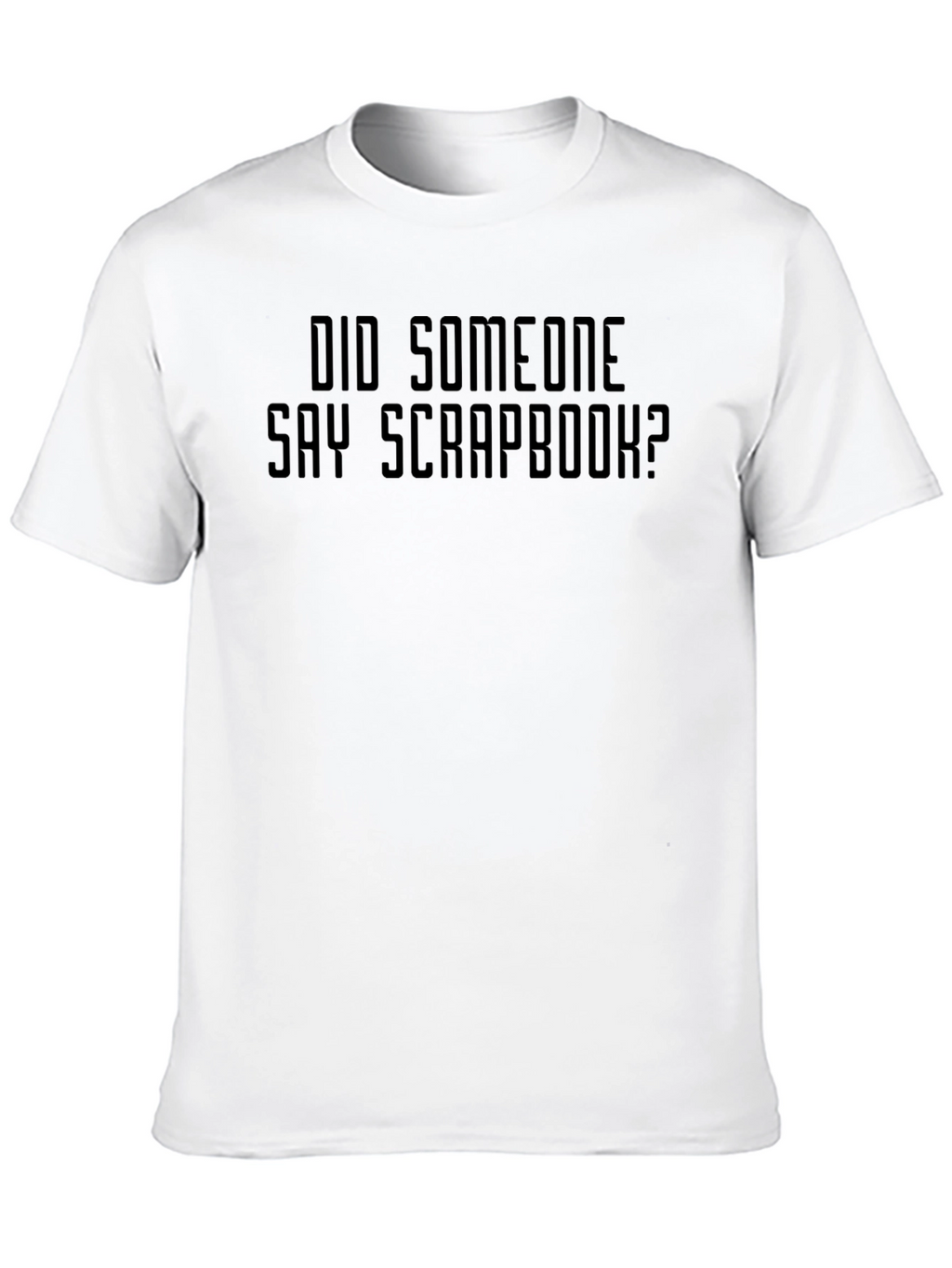Did Someone Say Scrapbook? Graphic T-Shirt