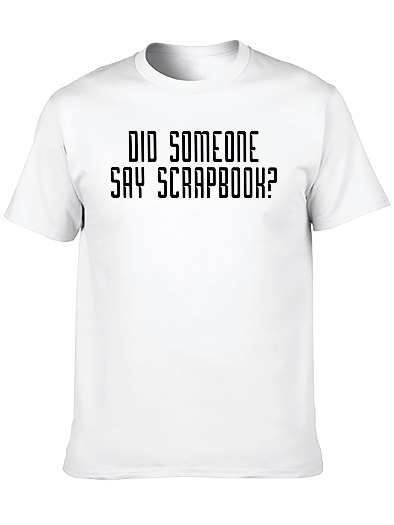 Did Someone Say Scrapbook? Graphic T-Shirt