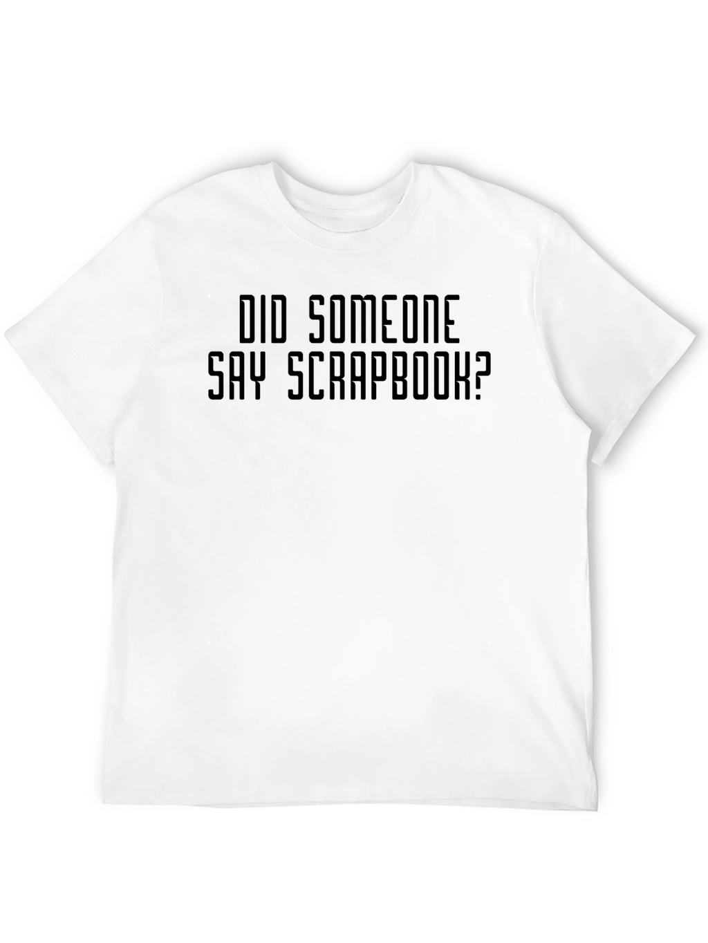 Did Someone Say Scrapbook? Graphic T-Shirt