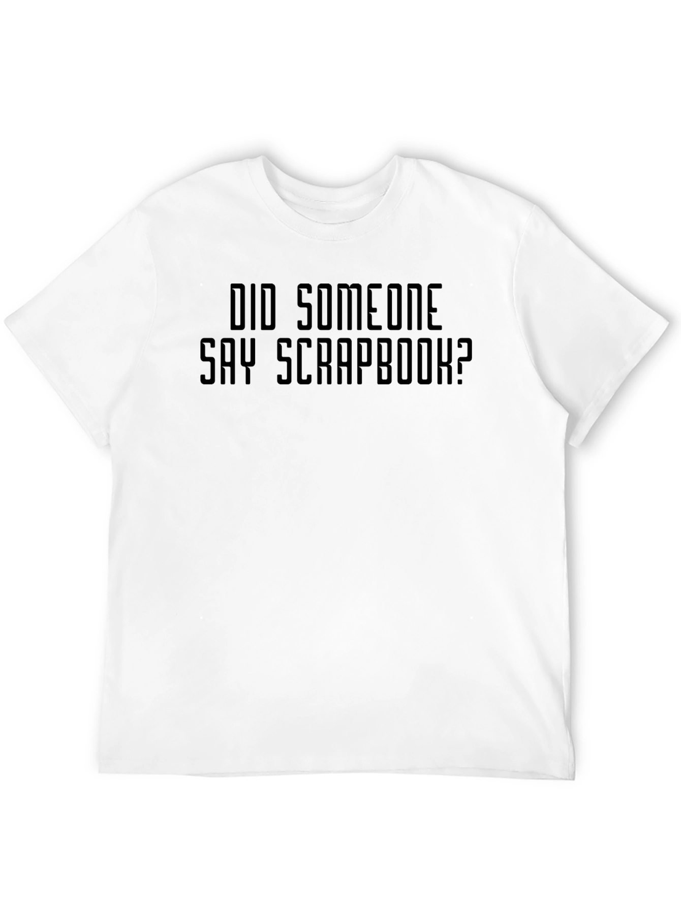 Did Someone Say Scrapbook? Graphic T-Shirt