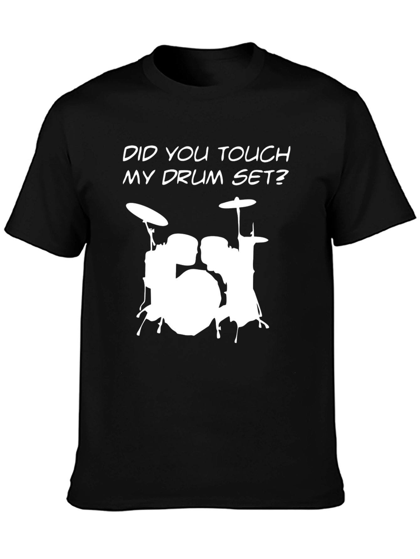 Drum Set T-Shirt - Did You Touch My Drum Set?