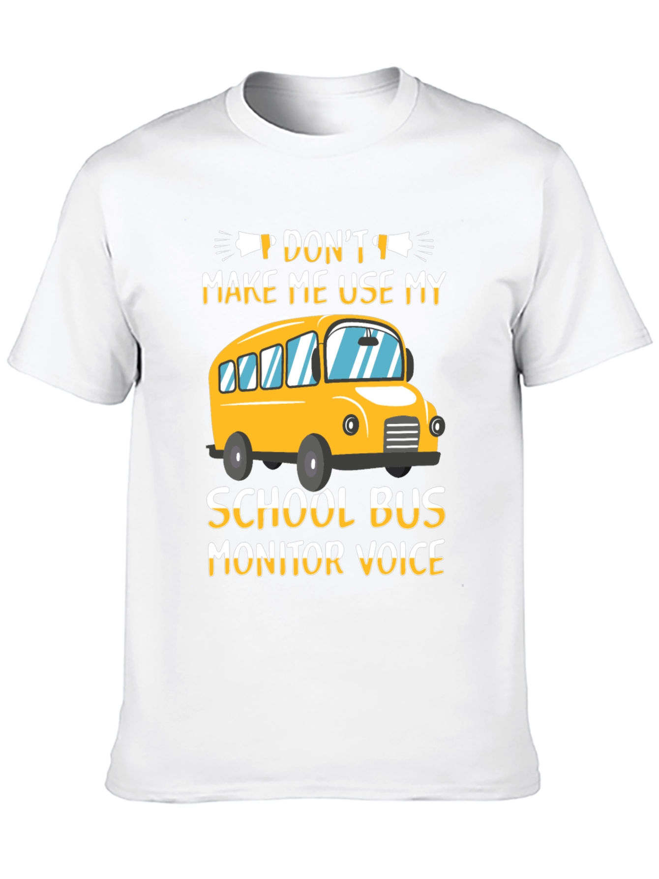 Dont Make Me Use My School Bus Monitor Voice T-Shirt