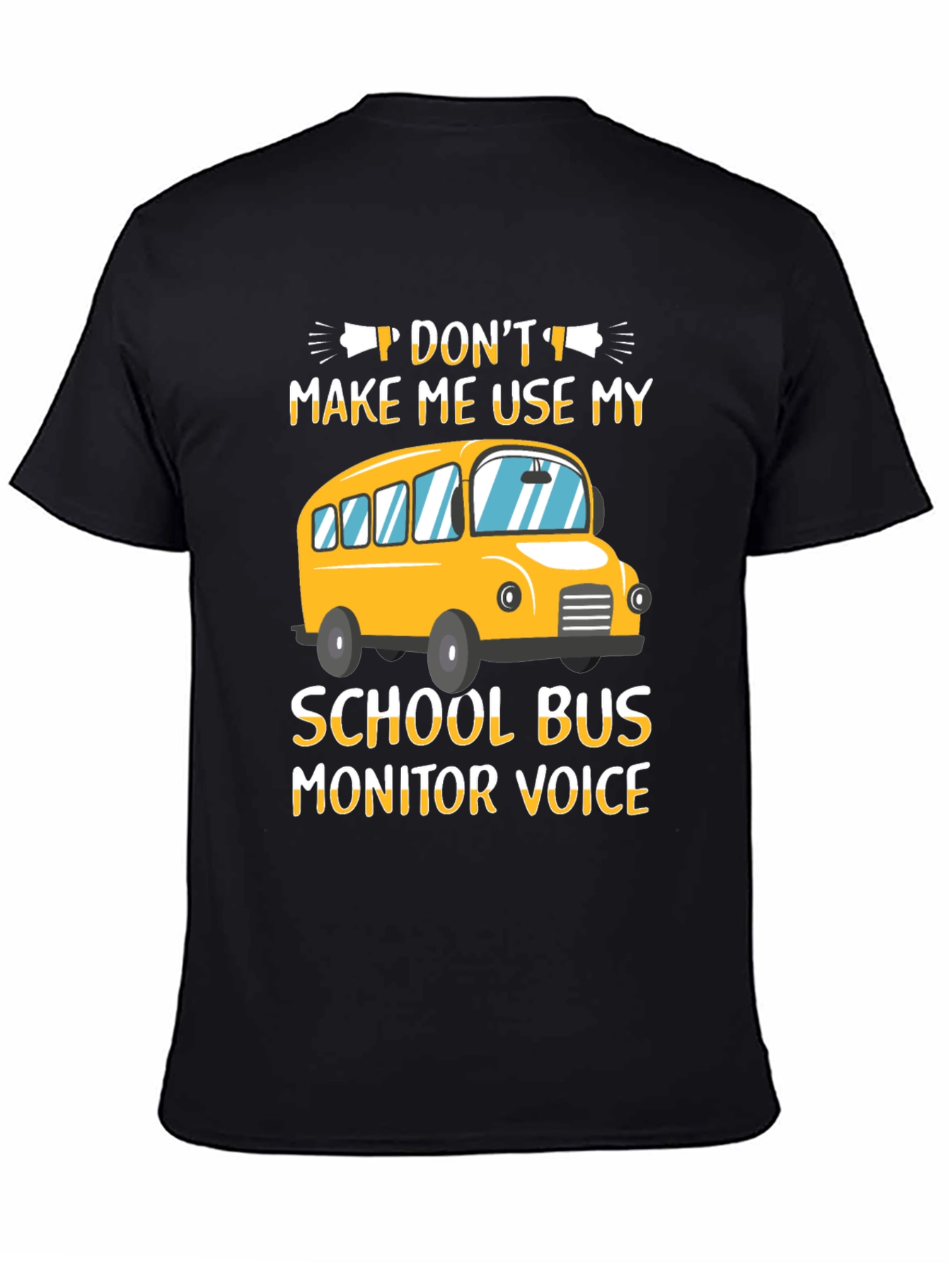 Dont Make Me Use My School Bus Monitor Voice T-Shirt