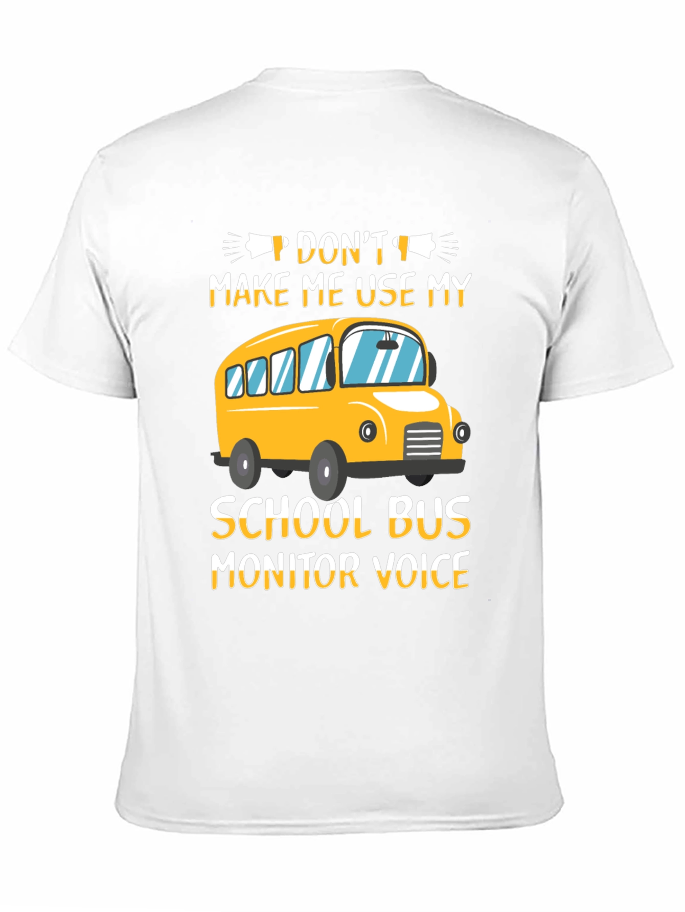 Dont Make Me Use My School Bus Monitor Voice T-Shirt