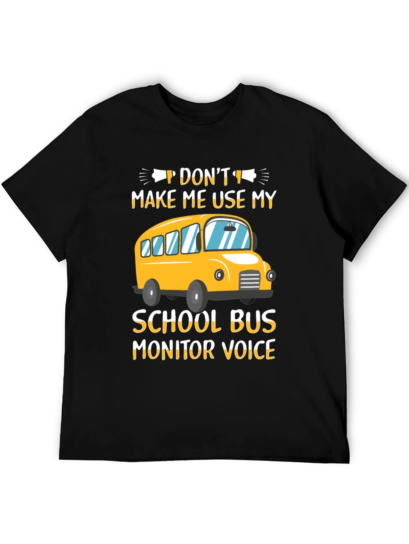 Dont Make Me Use My School Bus Monitor Voice T-Shirt