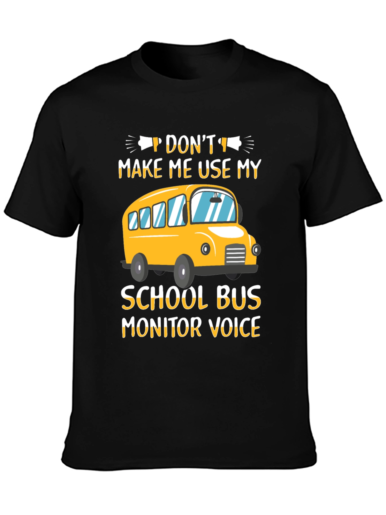 Dont Make Me Use My School Bus Monitor Voice T-Shirt