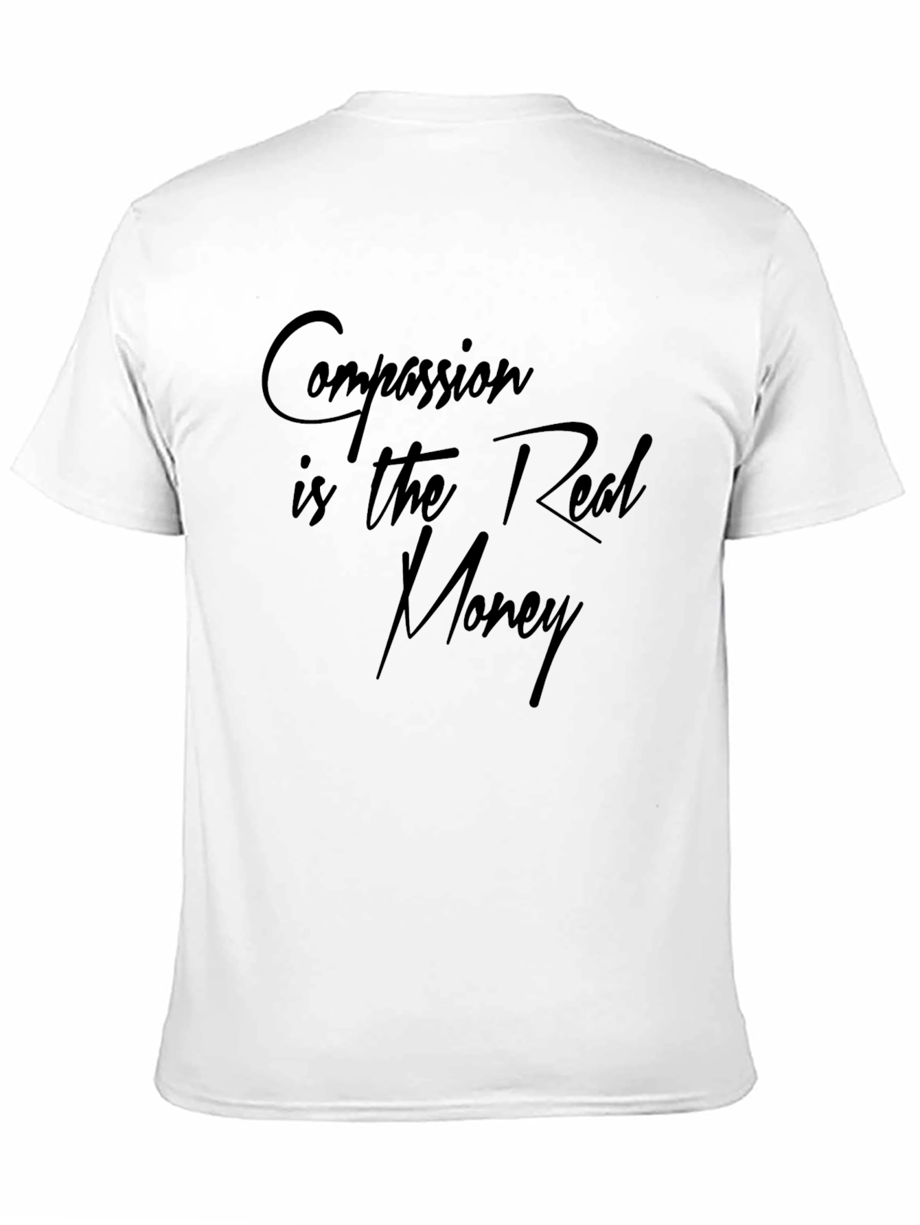 Compassion is the Real Money T-Shirt