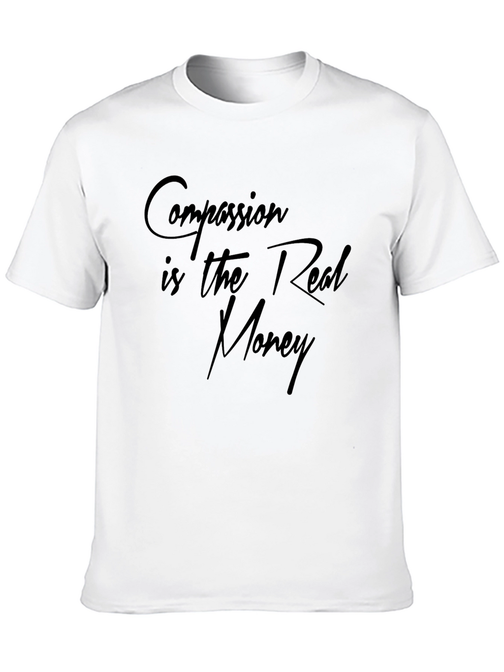 Compassion is the Real Money T-Shirt