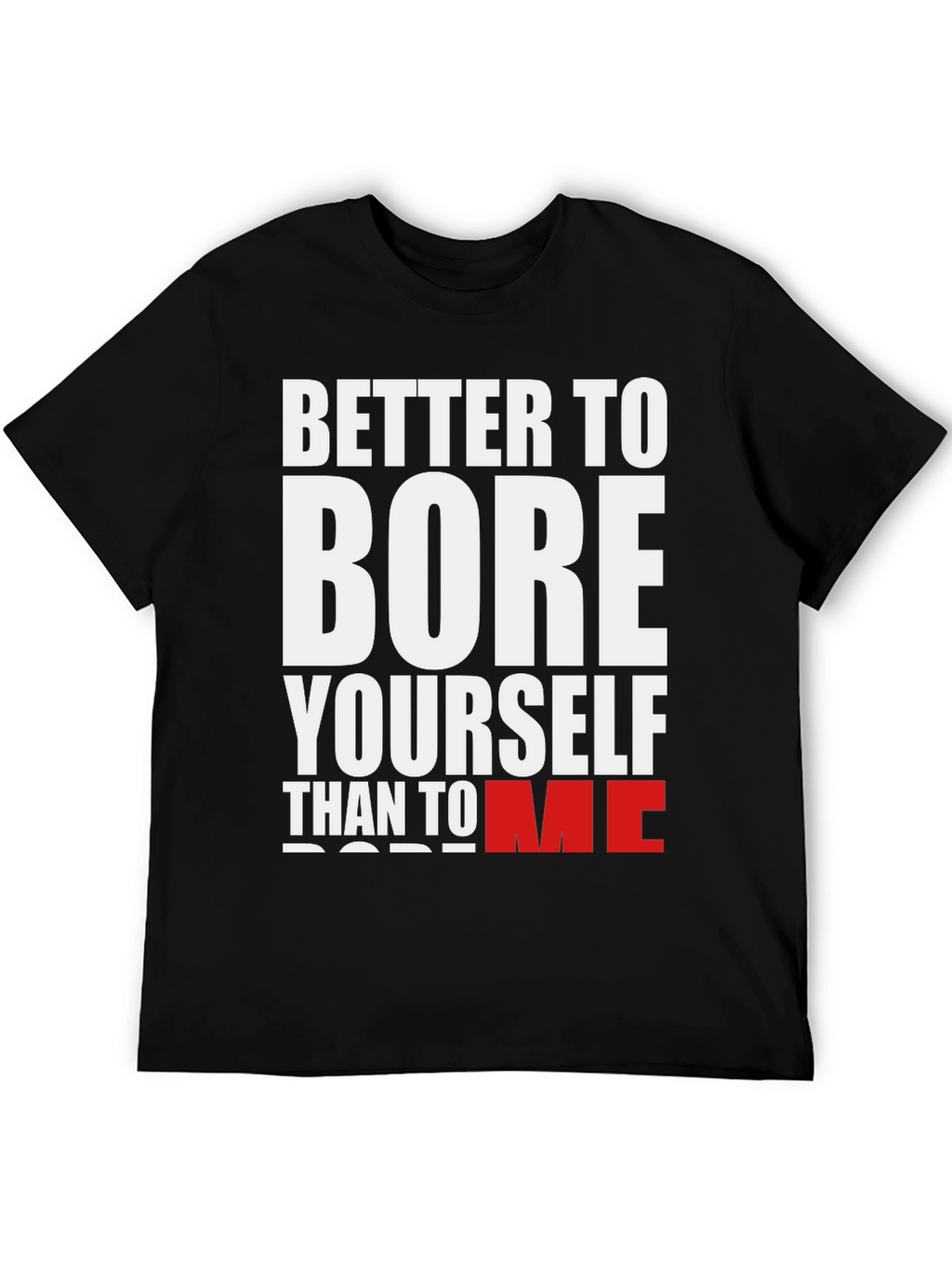 Better to Bore Yourself Graphic Tee