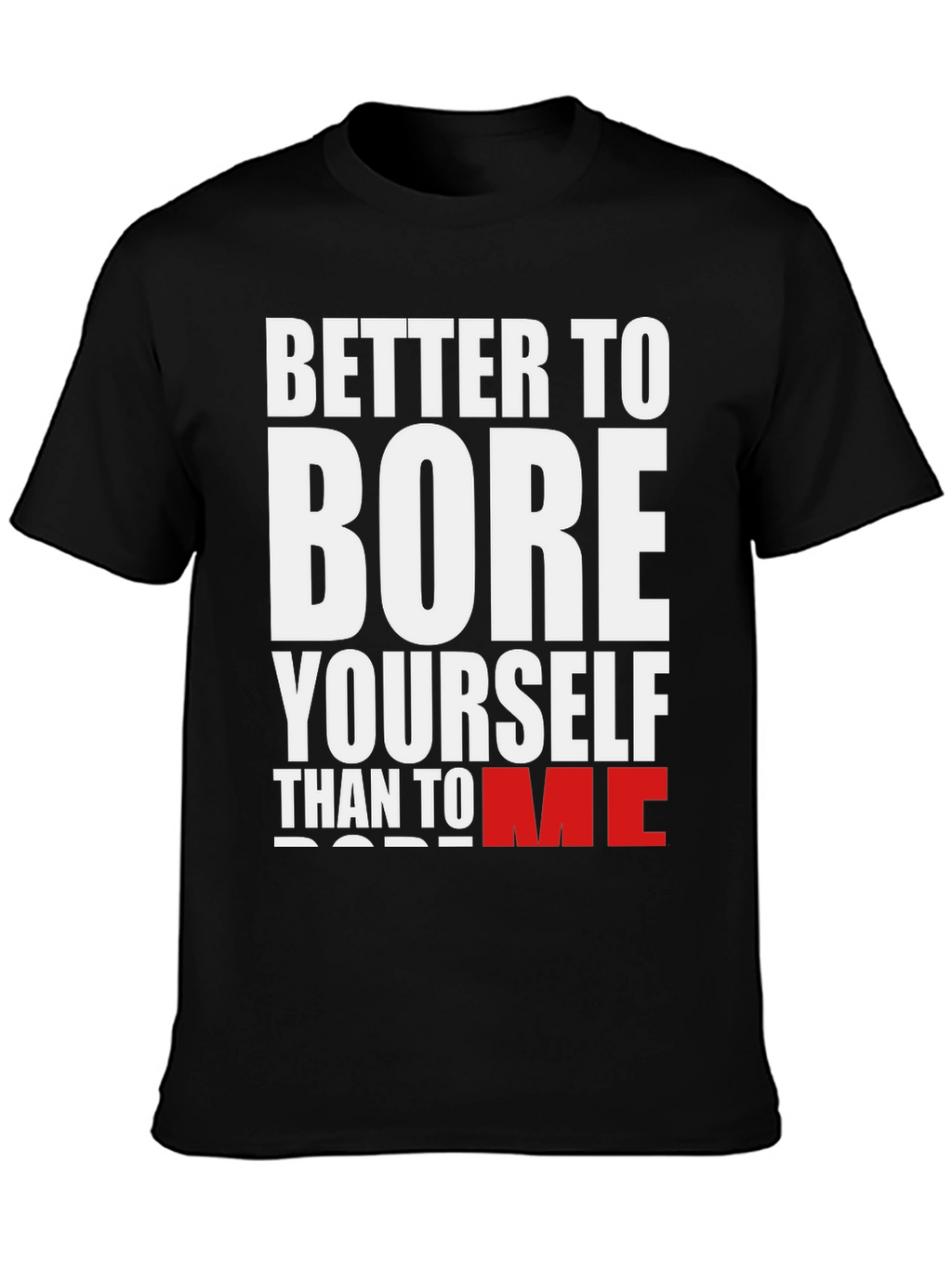 Better to Bore Yourself Graphic Tee