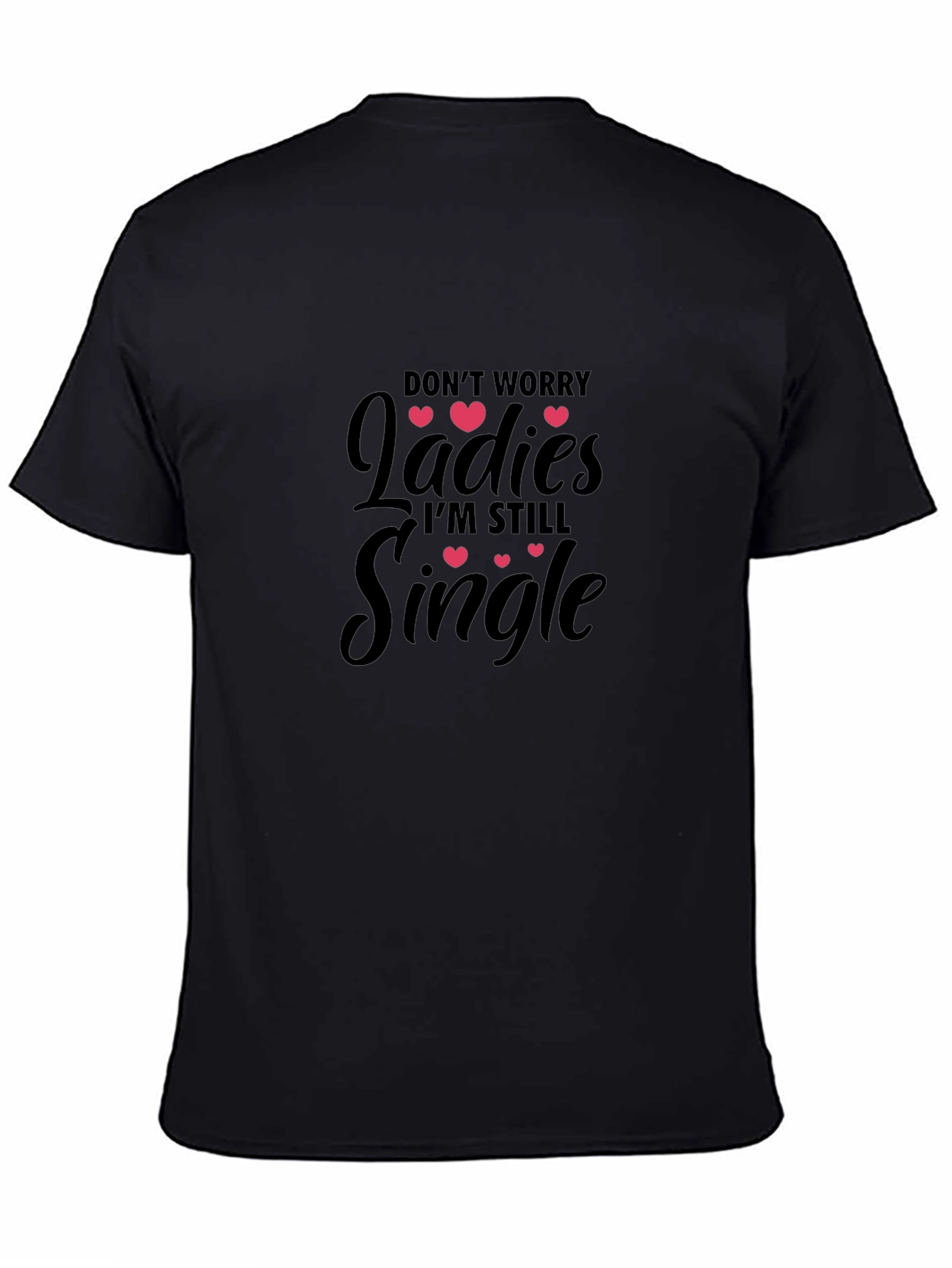 Dont Worry Ladies Im Still Single T-Shirt
